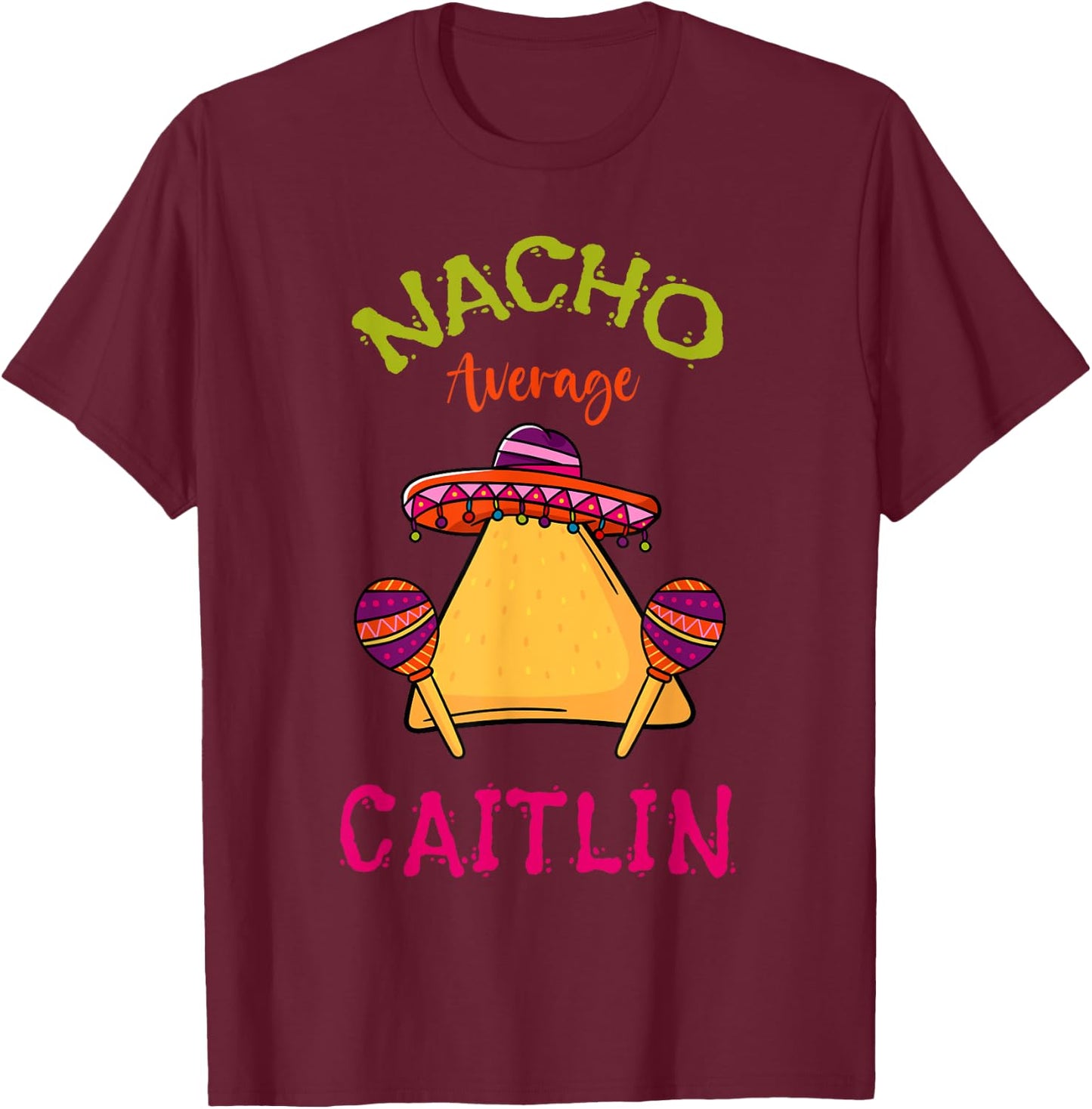 Nacho Average Caitlin Personalized Name Funny Taco T-Shirt - T-Shirt | Maroon