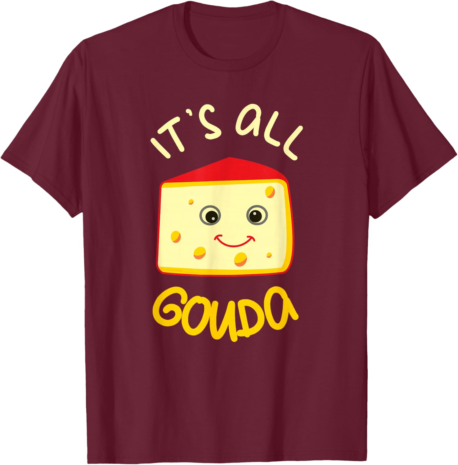 It's All Gouda Funny Cheese Food Pun Gouda Lover T-Shirt - T-Shirt | Maroon