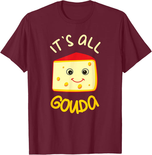 It's All Gouda Funny Cheese Food Pun Gouda Lover T-Shirt - T-Shirt | Maroon