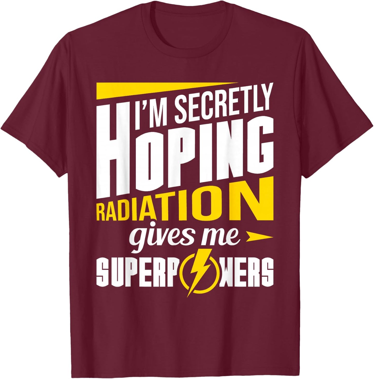 Radiation Gives Me Superpowers Radiation Therapy Chemo X-Ray T-Shirt - T-Shirt | Maroon