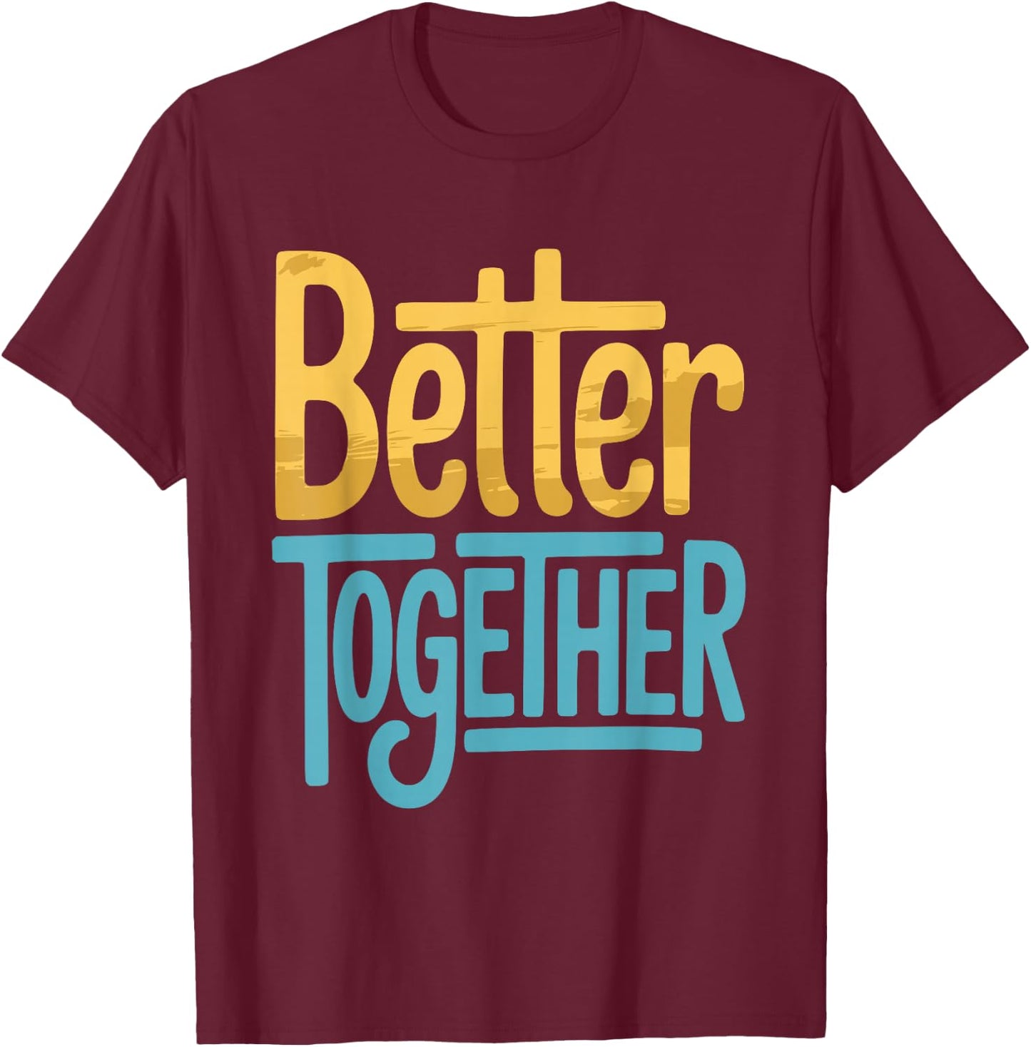 Positive Better Off Together Family Marriage Quote Men Women T-Shirt - T-Shirt | Maroon