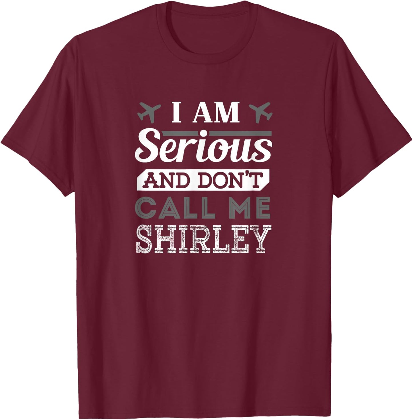 Pilot : I Am Serious and Don't Call Me Shirley T-Shirt - T-Shirt | Maroon
