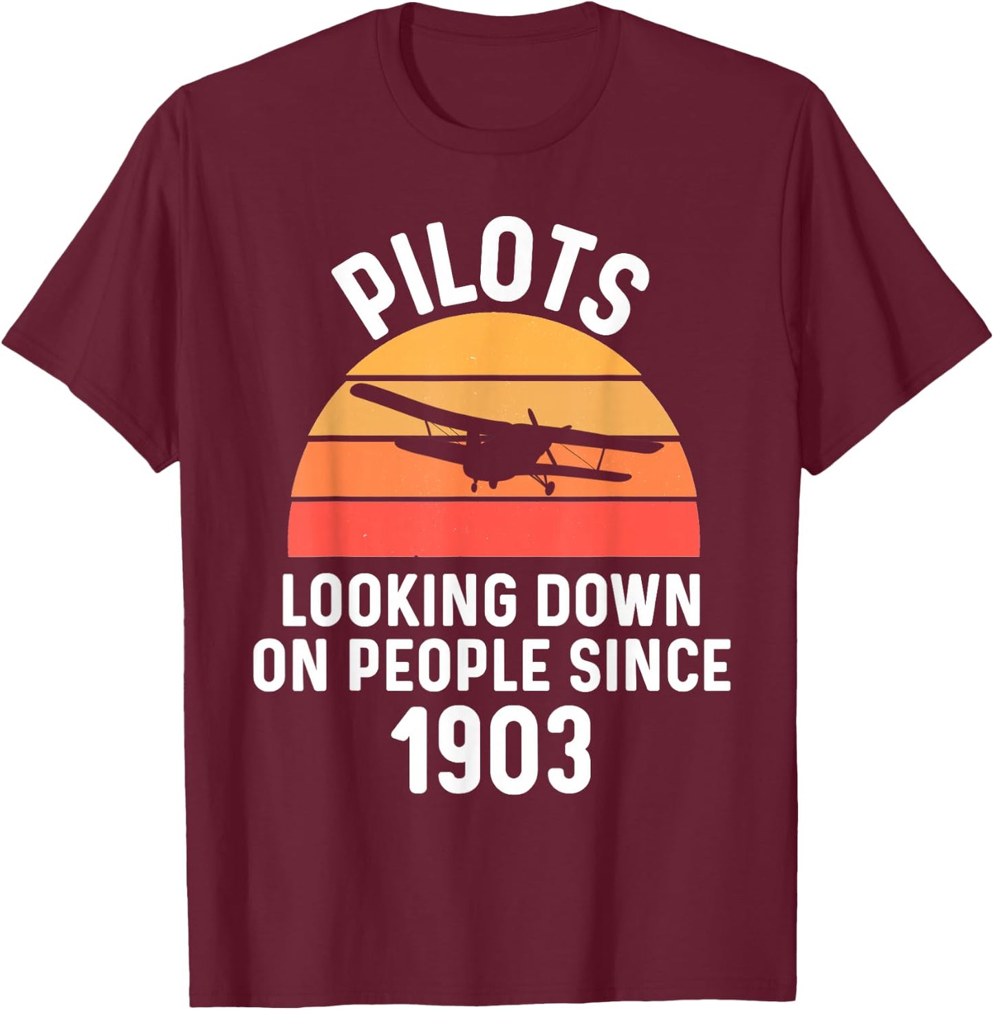 Pilots Looking Down On People Since 1903 Plane Humor Jokes T-Shirt - T-Shirt | Maroon