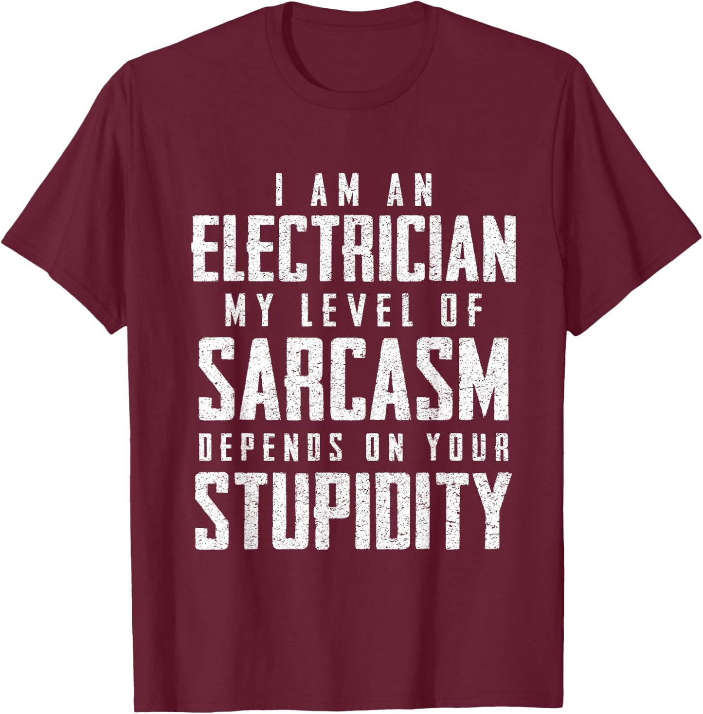 Electrician Sarcasm Fathers Day Funny Gift T-Shirt - T-Shirt | Maroon