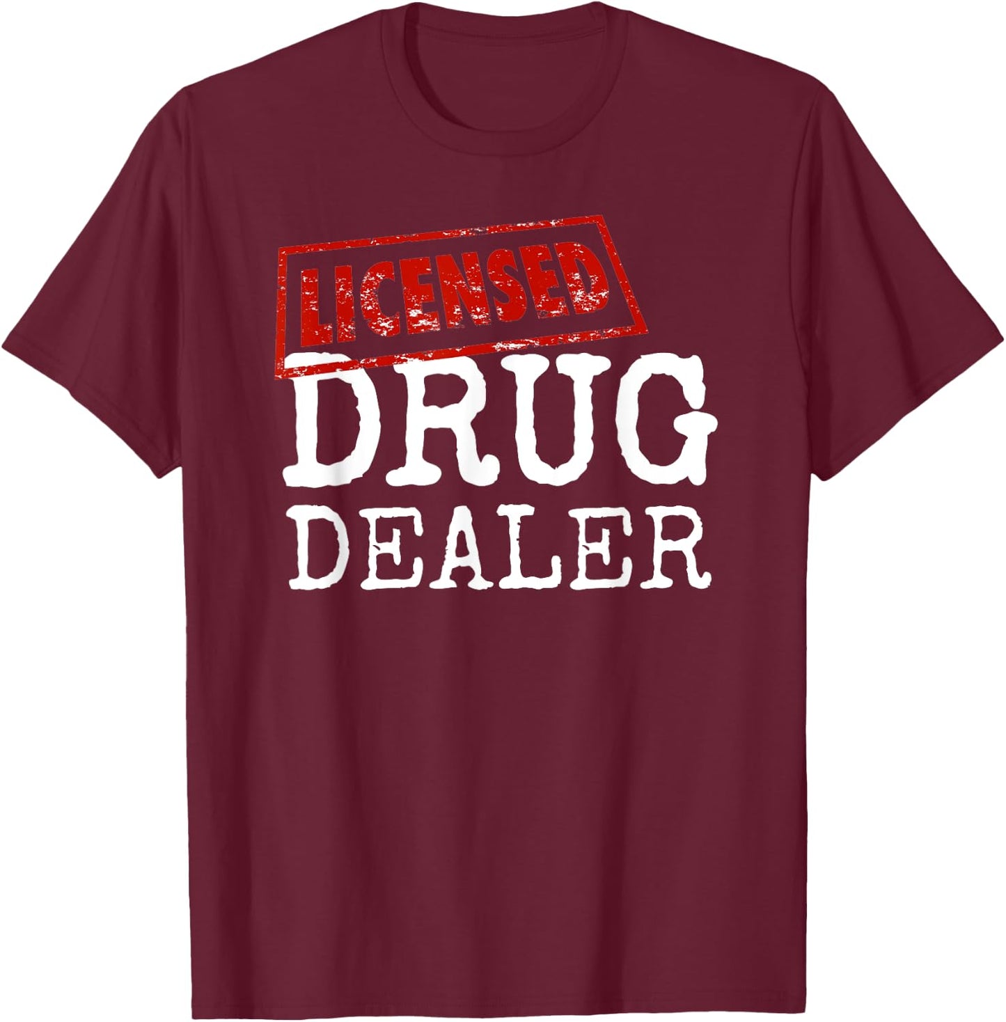 Funny Licensed Drug Dealer - Cool Pharmacy Tech Gifts T-Shirt - T-Shirt | Maroon