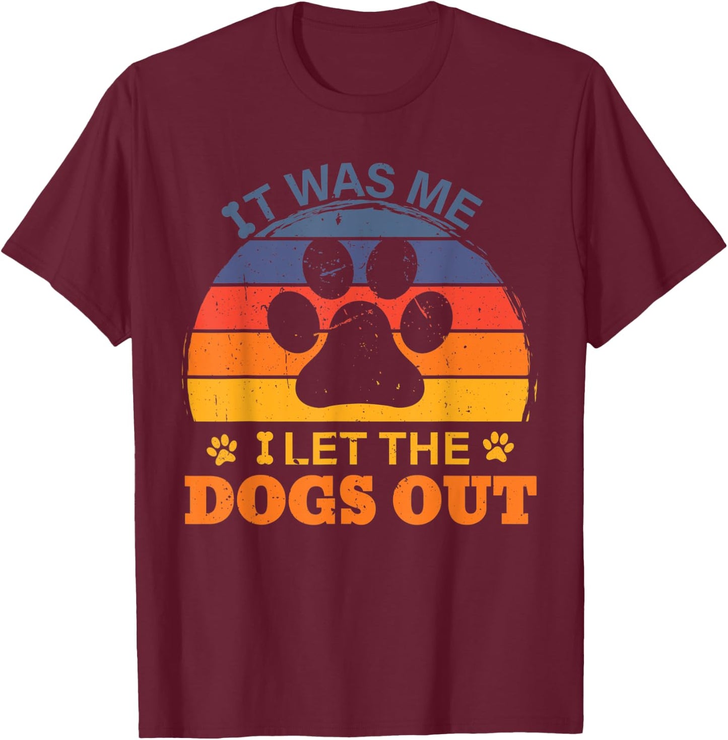 it was me I let the dogs out men women kids funny dog T-Shirt - T-Shirt | Maroon