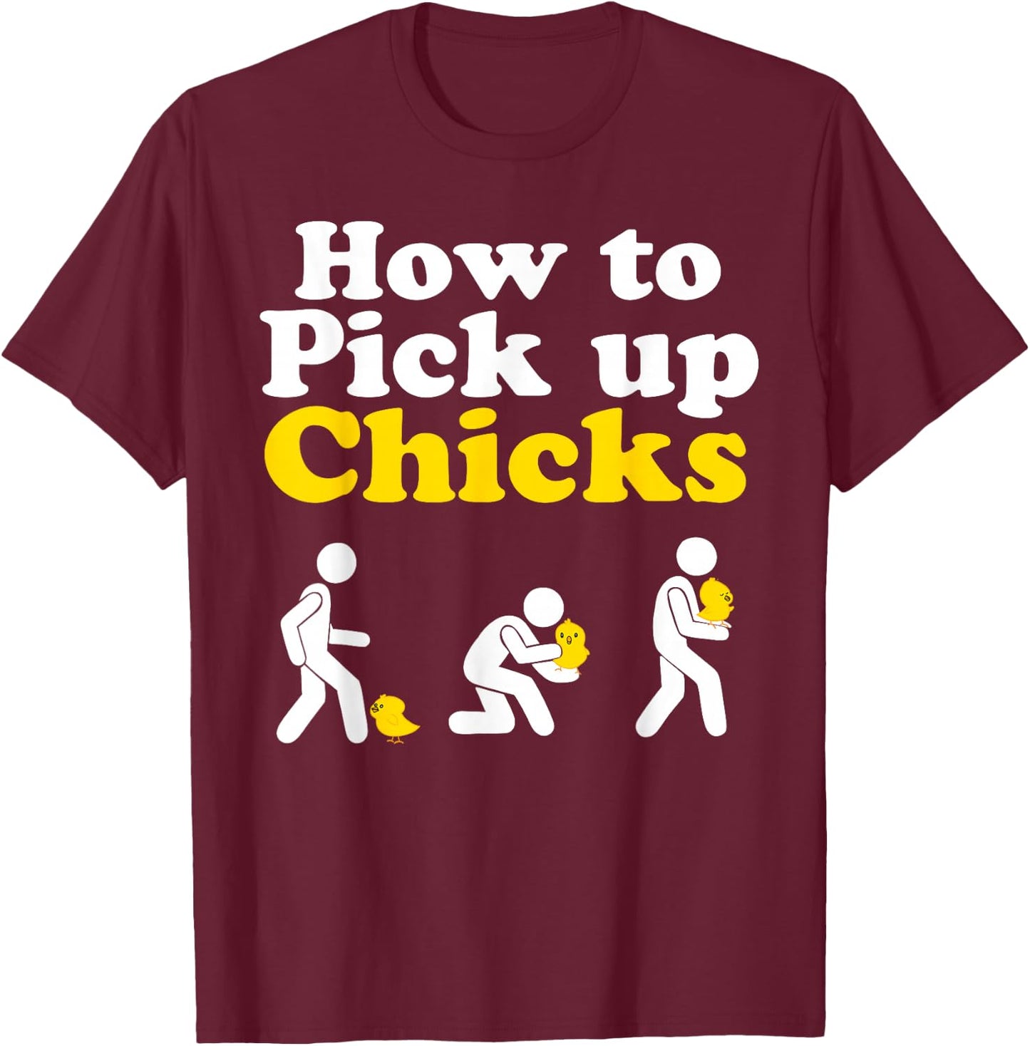 How to Pick up Chicks T-Shirt - T-Shirt | Maroon
