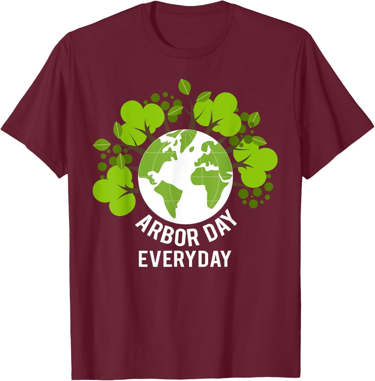 Arbor Day Everyday Earth Planet Anniversary Men Women Kids T-Shirt - T-Shirt | Maroon