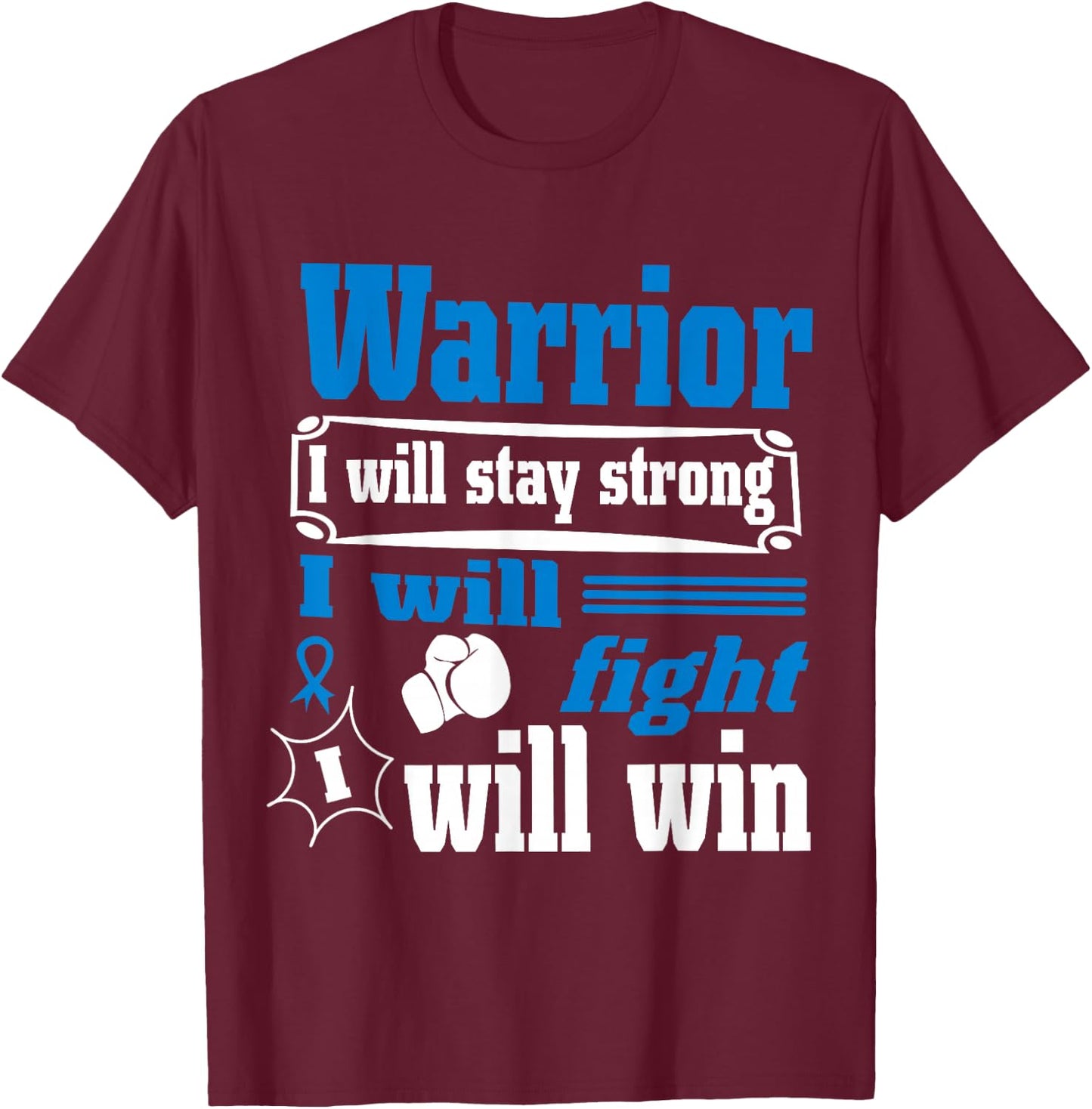 Colon Cancer Warrior Will Stay Strong I Will Fight Will Win T-Shirt - T-Shirt | Maroon