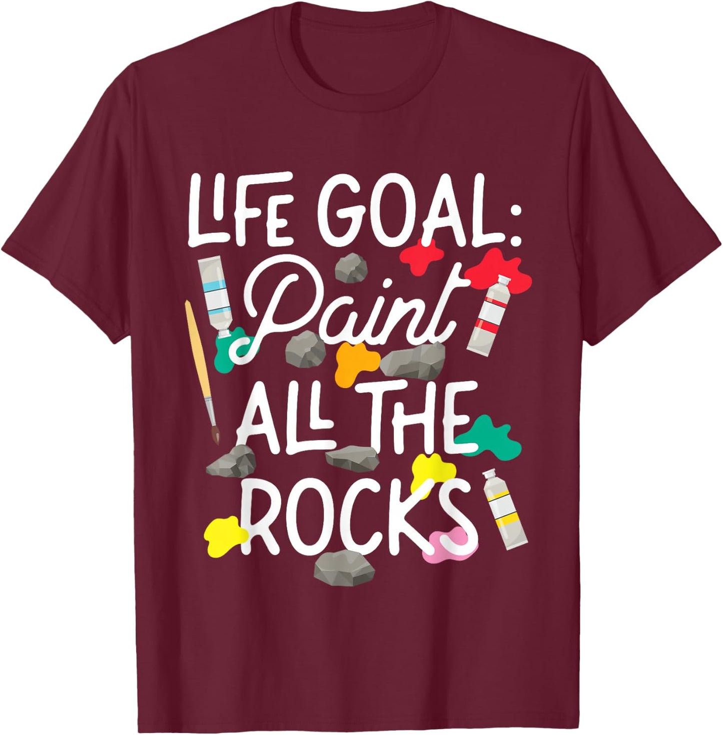 Paint All The Rocks Rock Painting Art Design T-Shirt - T-Shirt | Maroon