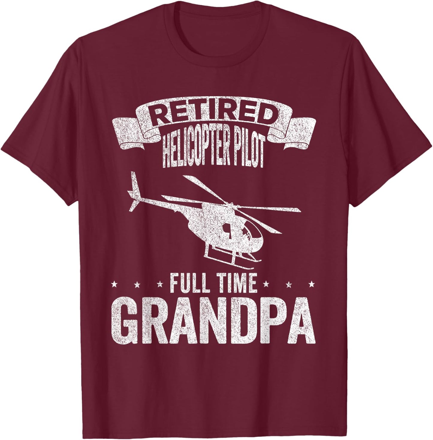 Retired Helicopter Pilot Full Time Grandpa Retired Pilot T-Shirt - T-Shirt | Maroon