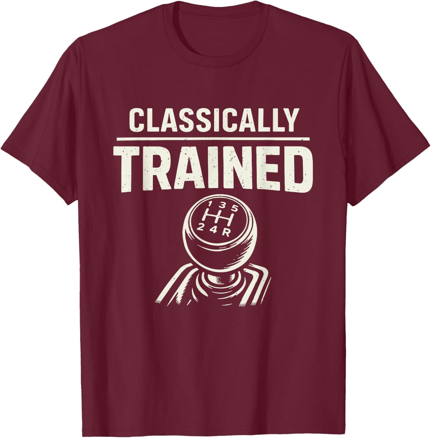 Classically Trained Manual Transmission Driver T-Shirt - T-Shirt | Maroon