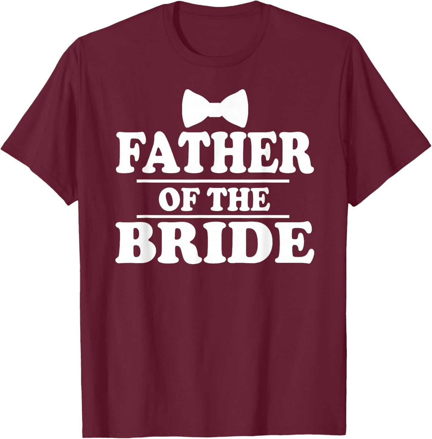Father Of The Bride Wedding Bachelor Party T-Shirt - T-Shirt | Maroon