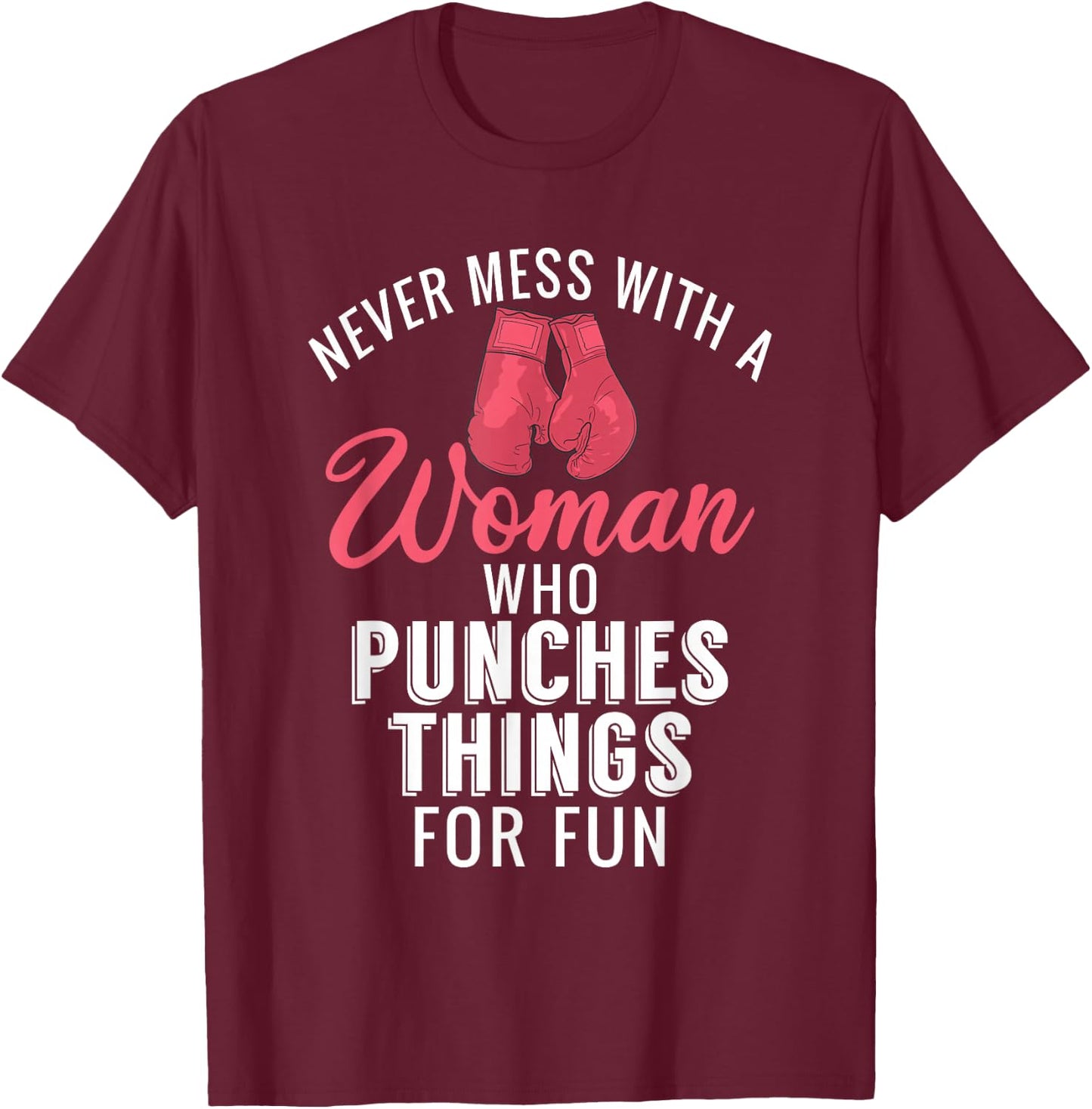 Never Mess with a Woman who Punches Things for Fun T-Shirt - T-Shirt | Maroon