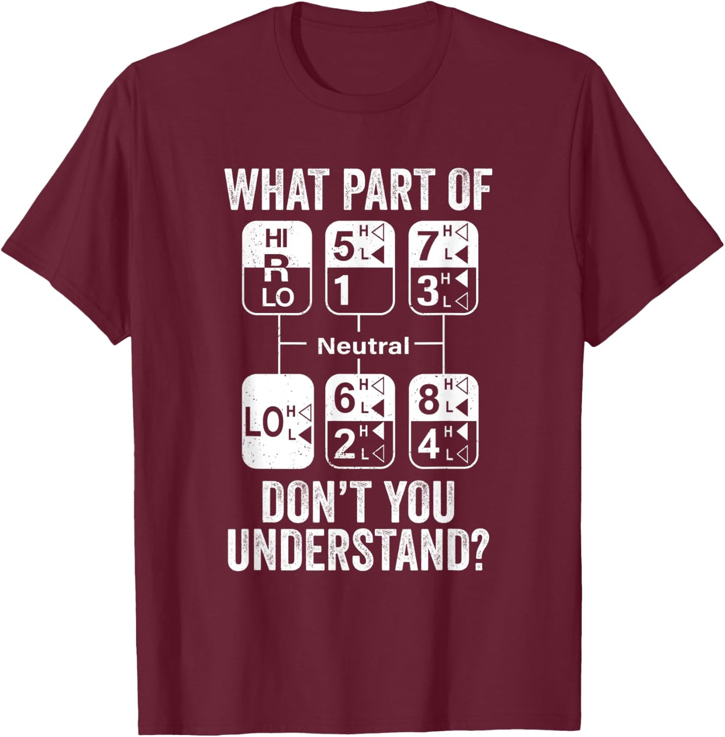 Funny Truck Driver 18 Speed What Don't You Understand Humor T-Shirt - T-Shirt | Maroon
