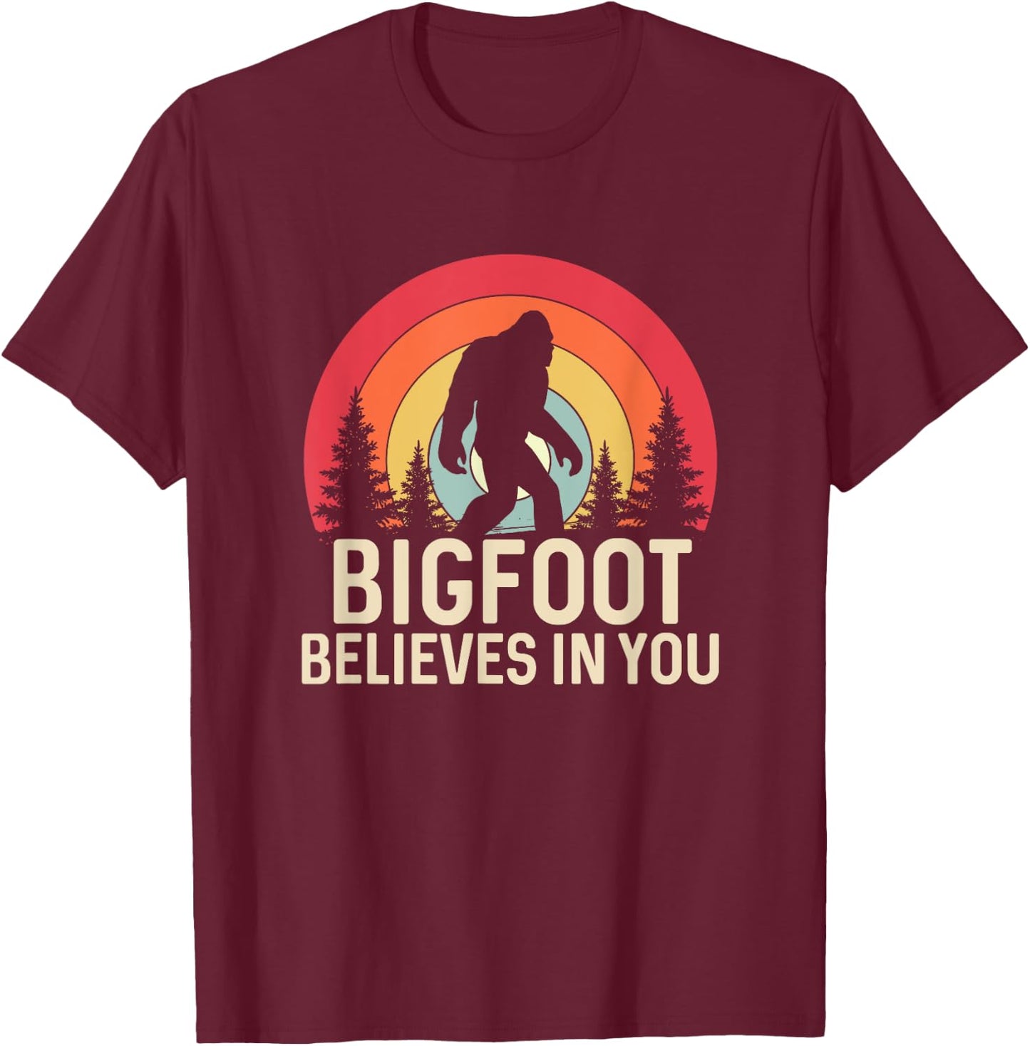 Bigfoot Believes in You Funny Sasquatch Cryptid T-Shirt - T-Shirt | Maroon