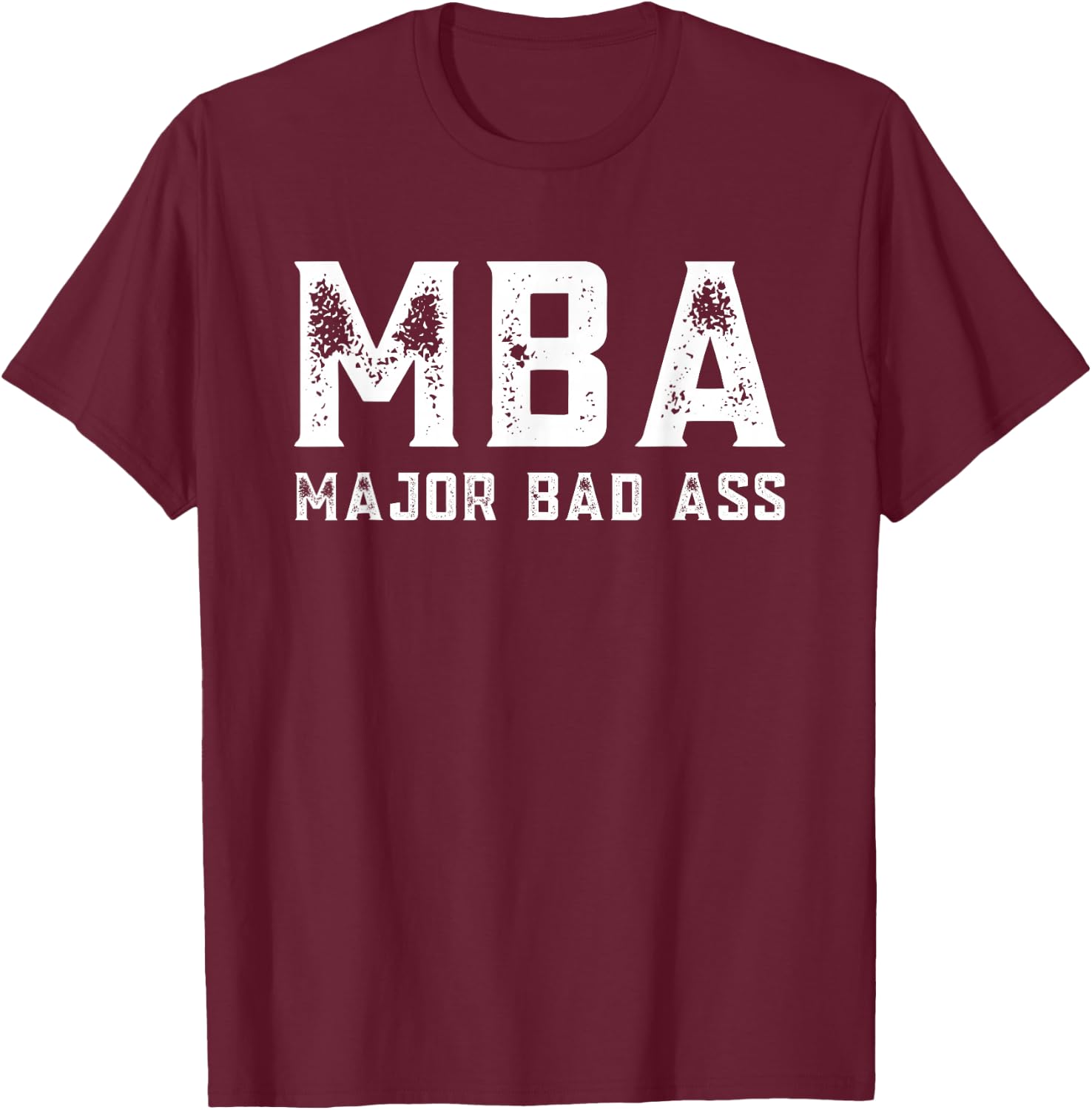 MBA Student Masters in Business Administration Major Bad Ass T-Shirt - T-Shirt | Maroon