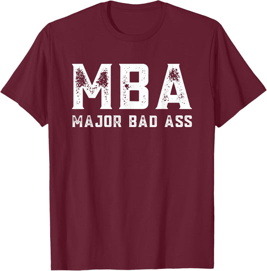 MBA Student Masters in Business Administration Major Bad Ass T-Shirt - T-Shirt | Maroon