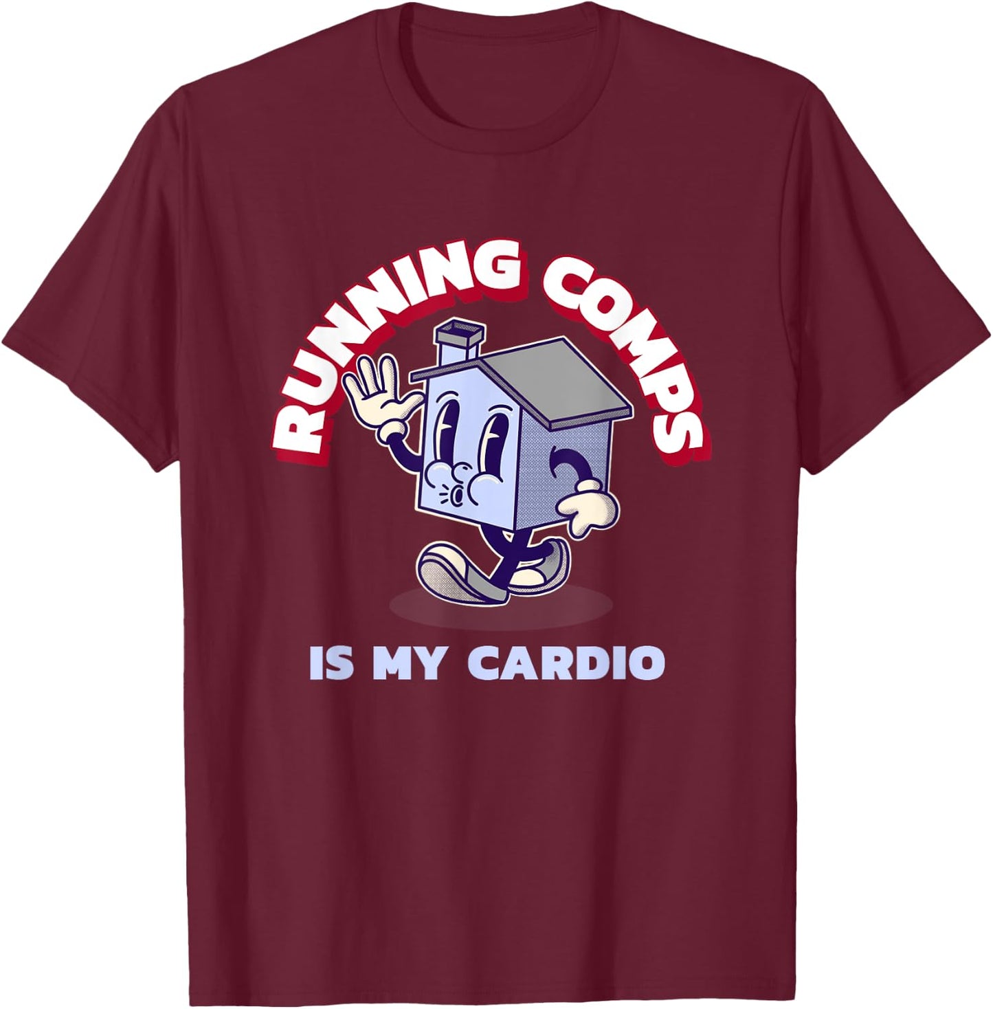 Running Comps Is My Cardio - Funny Real Estate Fitness T-Shirt - T-Shirt | Maroon
