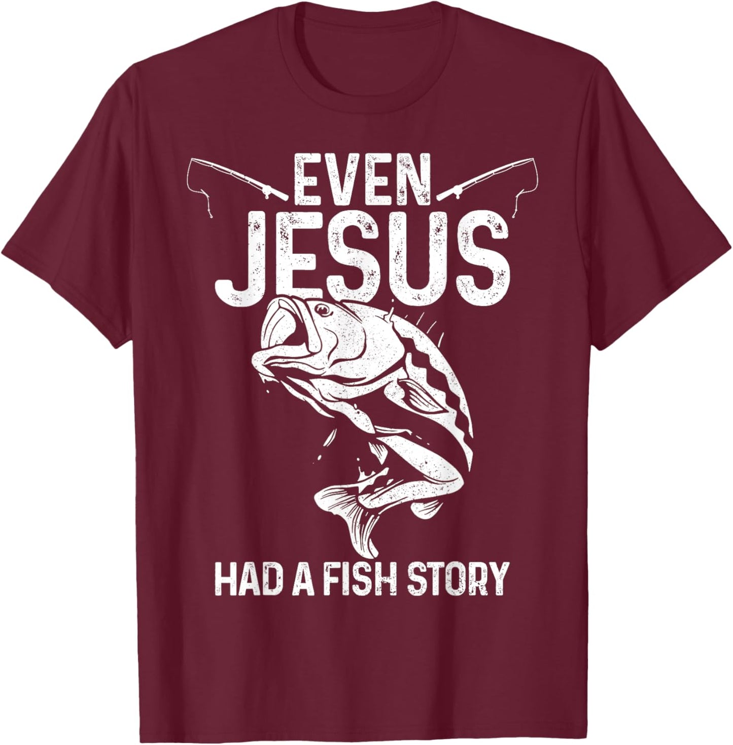 Even Jesus Had A Fish Story Funny Fishing Fisherman Gift T-Shirt - T-Shirt | Maroon