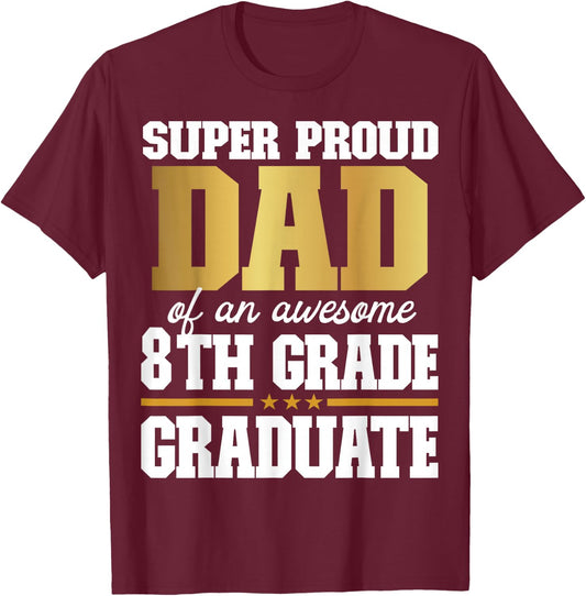 Super Proud Dad of an Awesome 8th Grade Graduate 2025 T-Shirt - T-Shirt | Maroon