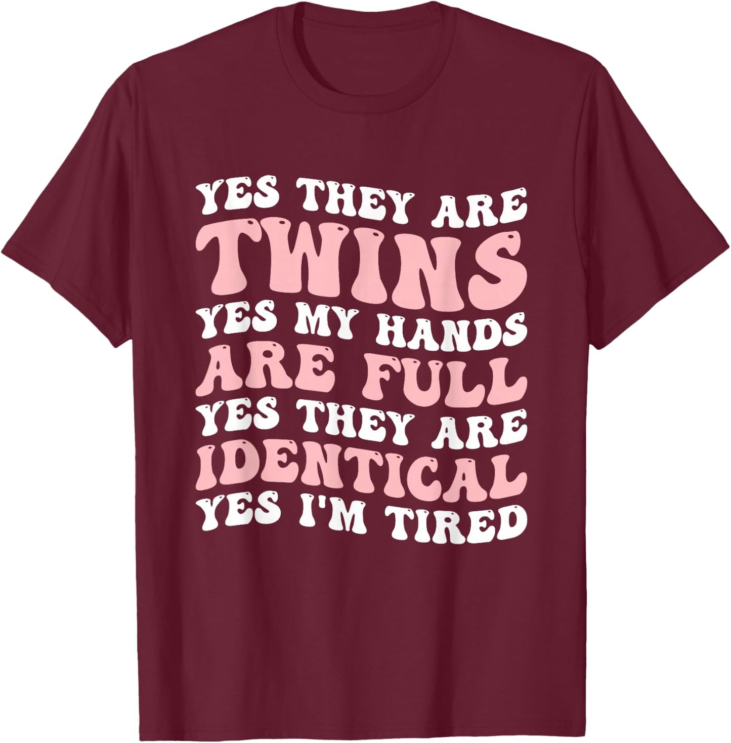 Yes They Are Twins Yes My Hands Are Full T-Shirt - T-Shirt | Maroon