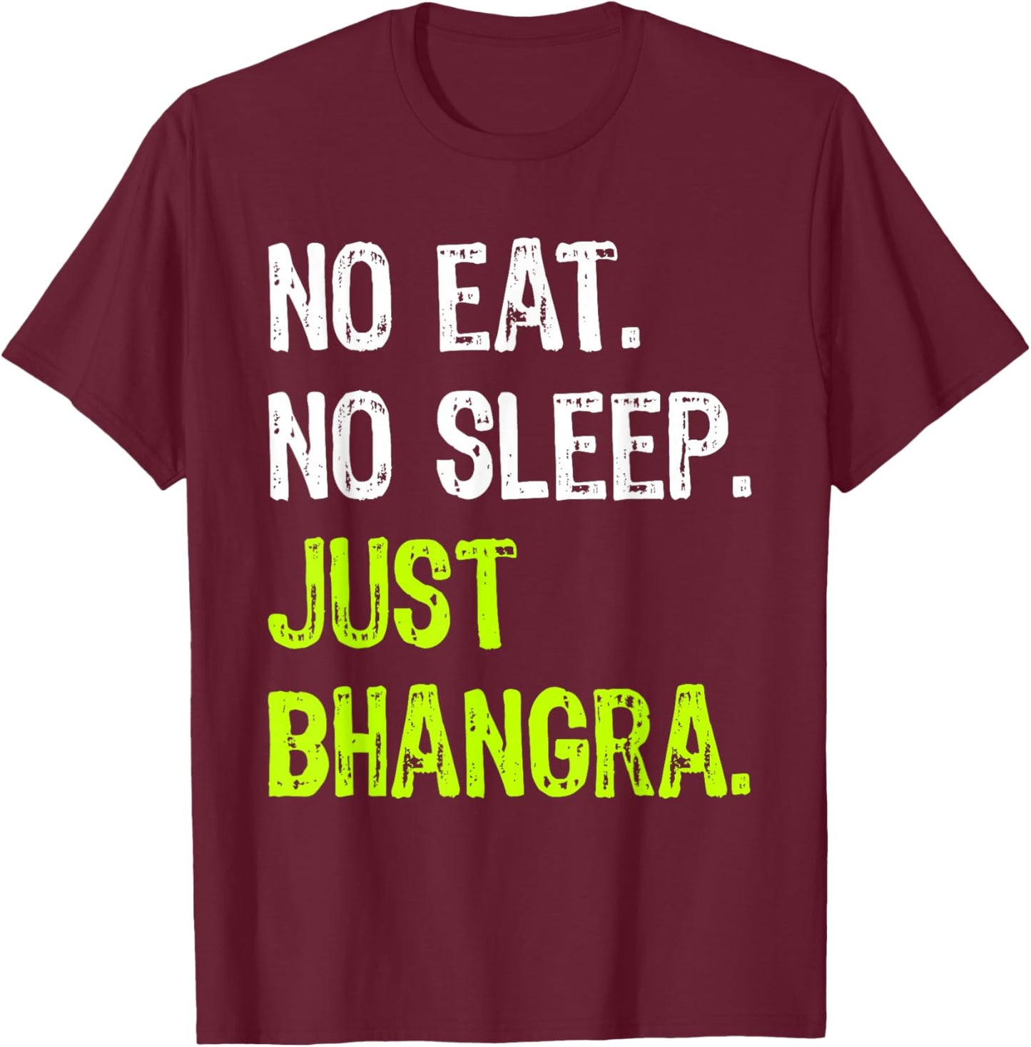 No Eat Sleep Repeat Just Bhangra Punjabi Dancing T-Shirt - T-Shirt | Maroon