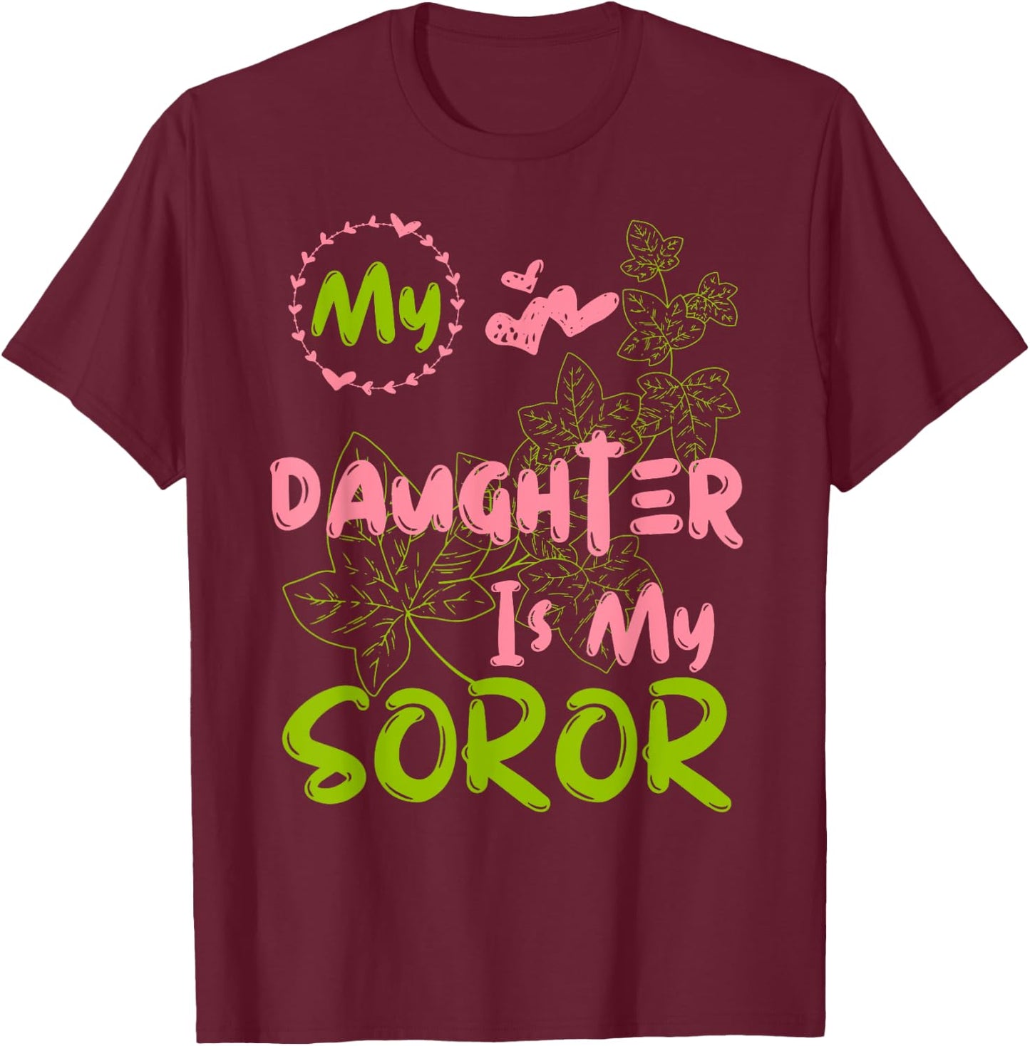 Alpha Legacy MY DAUGHTER IS MY SOROR First Black Sorority 08 T-Shirt - T-Shirt | Maroon