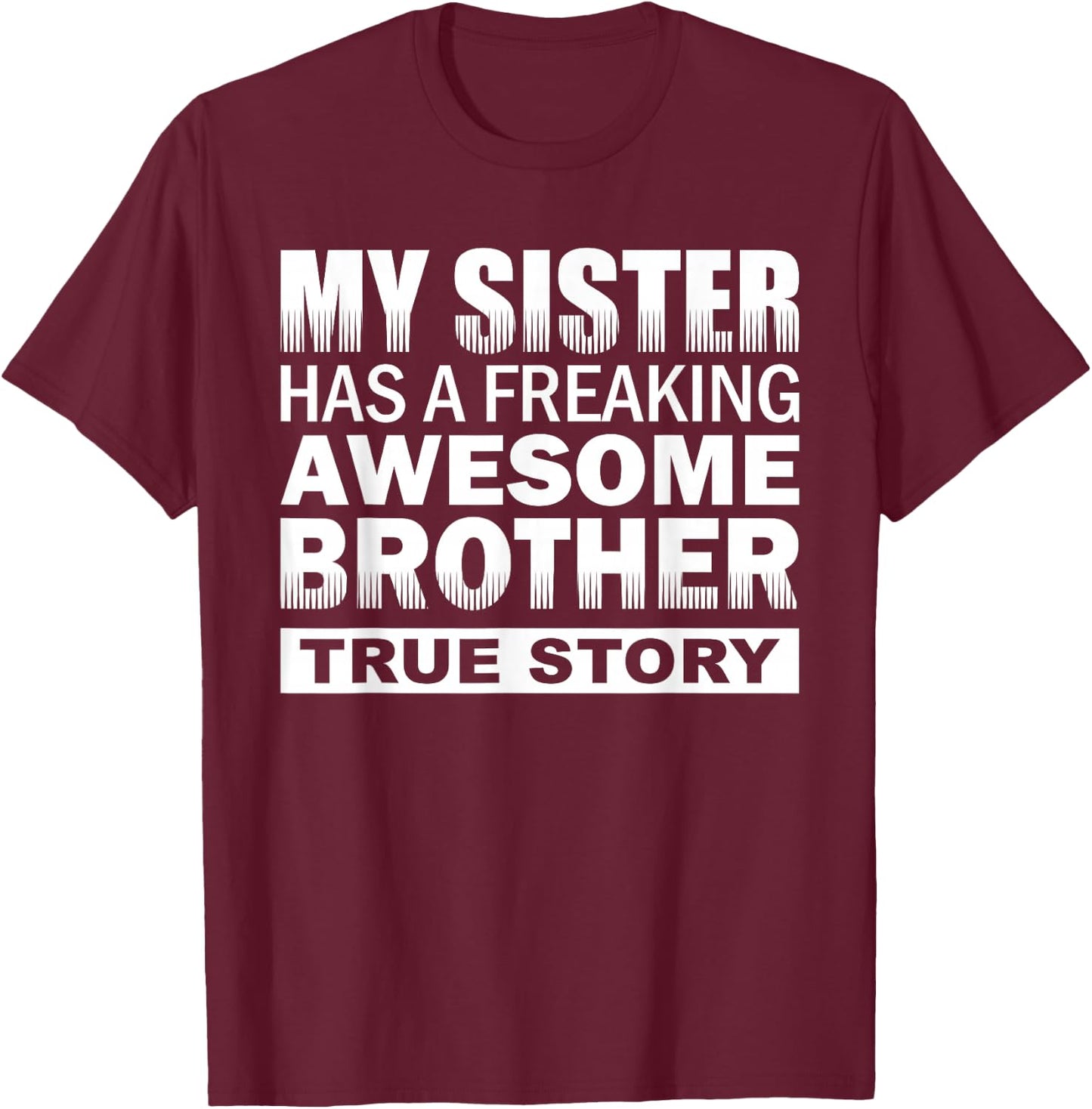 My Sister has a Freaking Awesome Brother Funny Gift T-Shirt - T-Shirt | Maroon