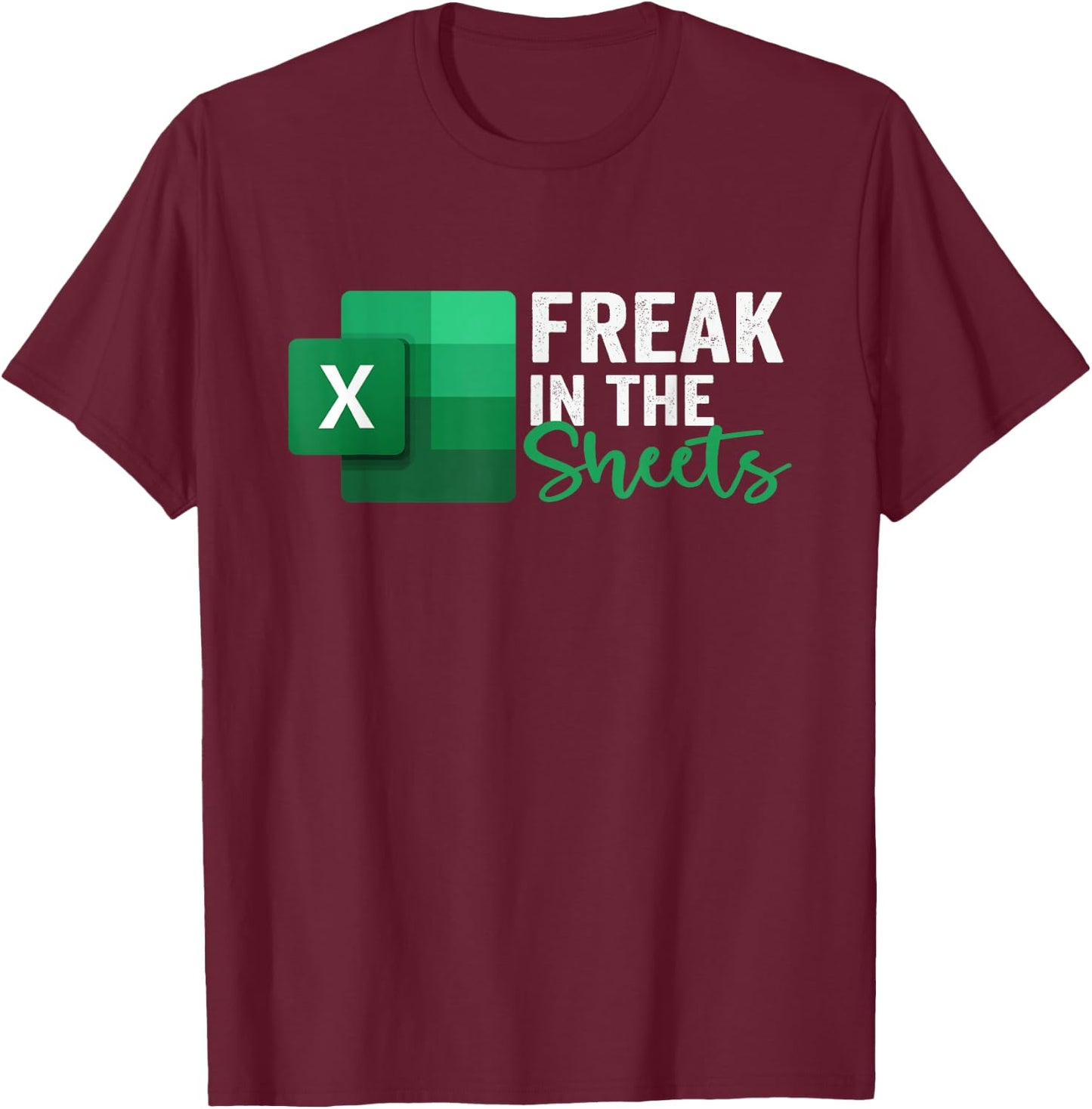 Freak in The Sheets, Accountant Funny Spreadsheet Excel T-Shirt - T-Shirt | Maroon