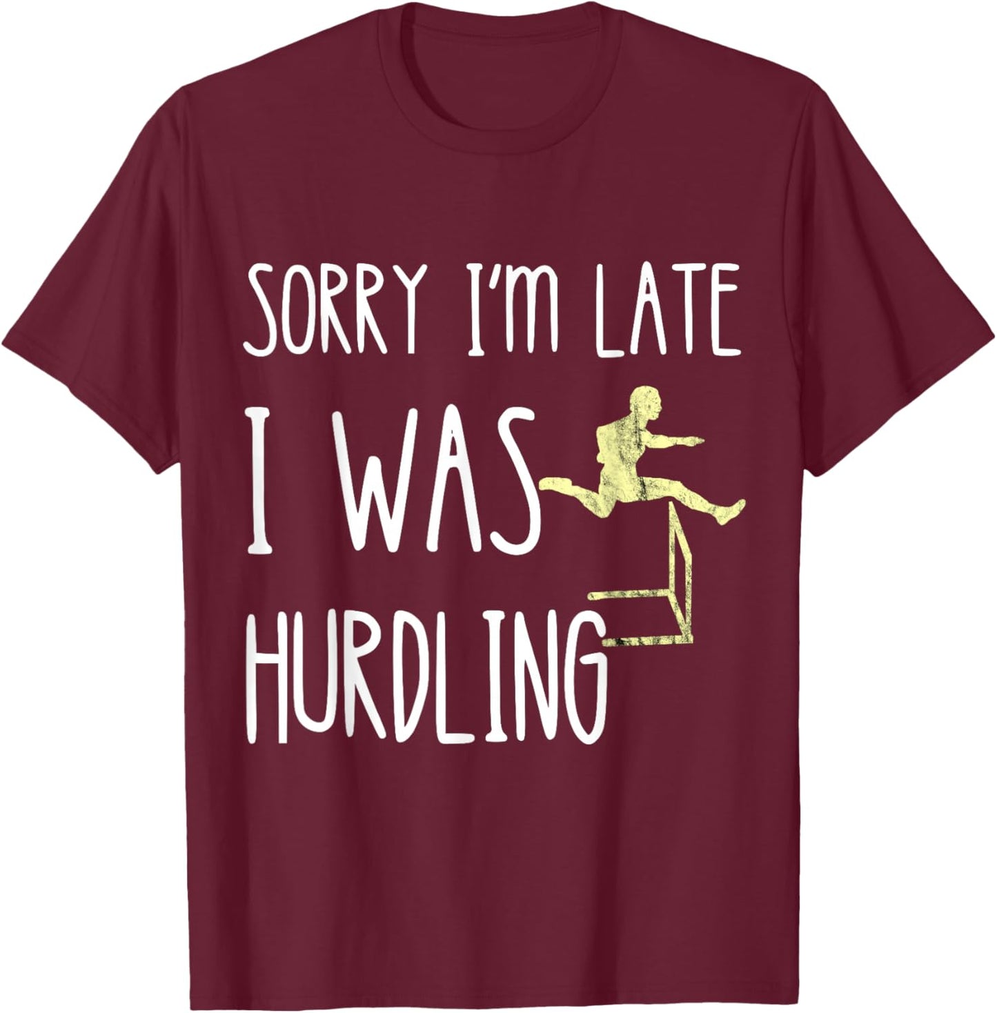 Hurdler Hurdles Jumping Sorry I'm Late I Was Hurdling T-Shirt - T-Shirt | Maroon