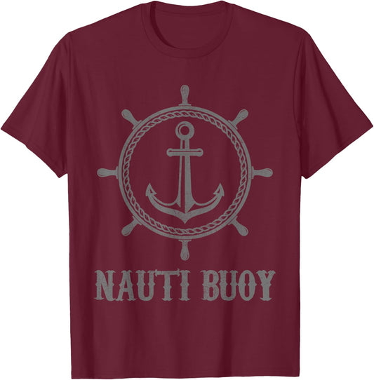 Funny Nautical Shirts For Sailor Men, Nauti Buoy Boating T-Shirt - T-Shirt | Maroon