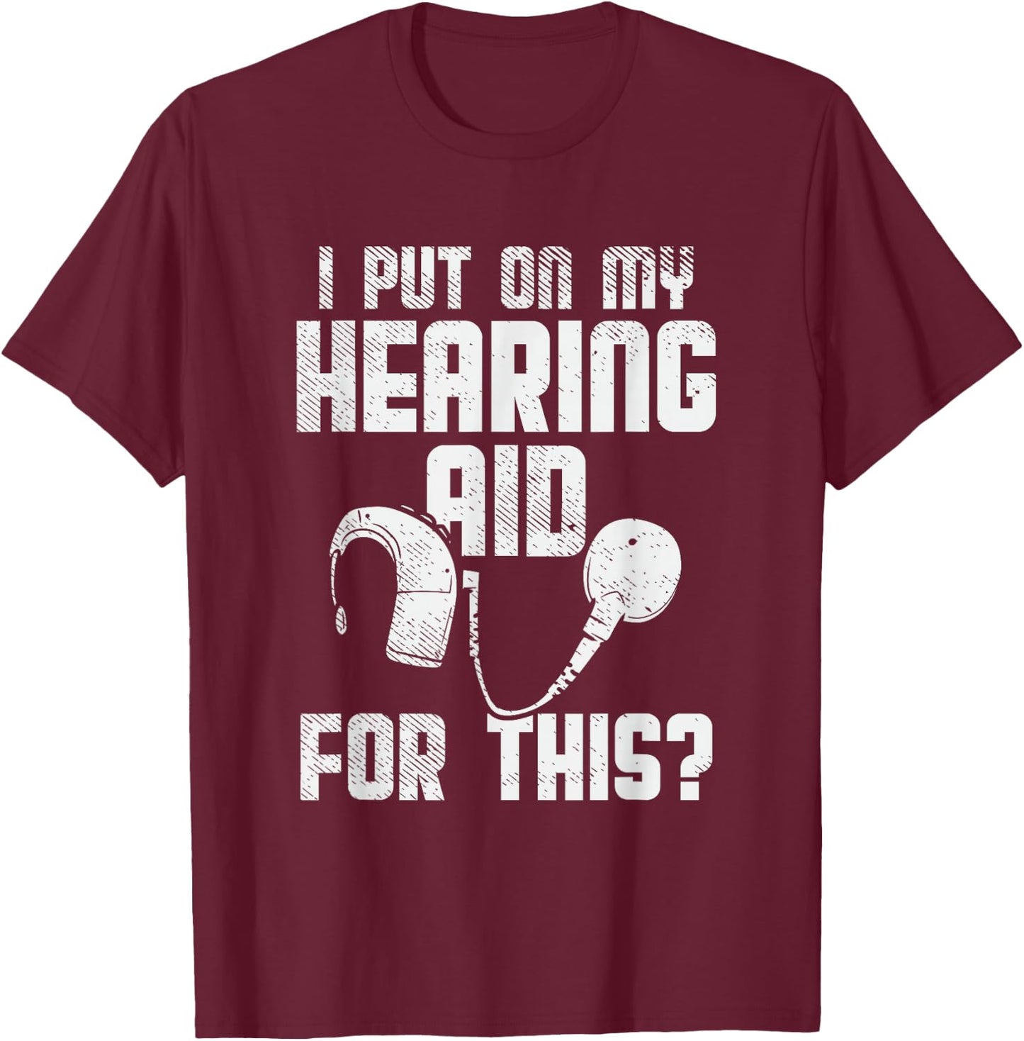 Deaf Awareness, Hard Of Hearing, Deaf Pride, Funny Deaf Joke T-Shirt - T-Shirt | Maroon