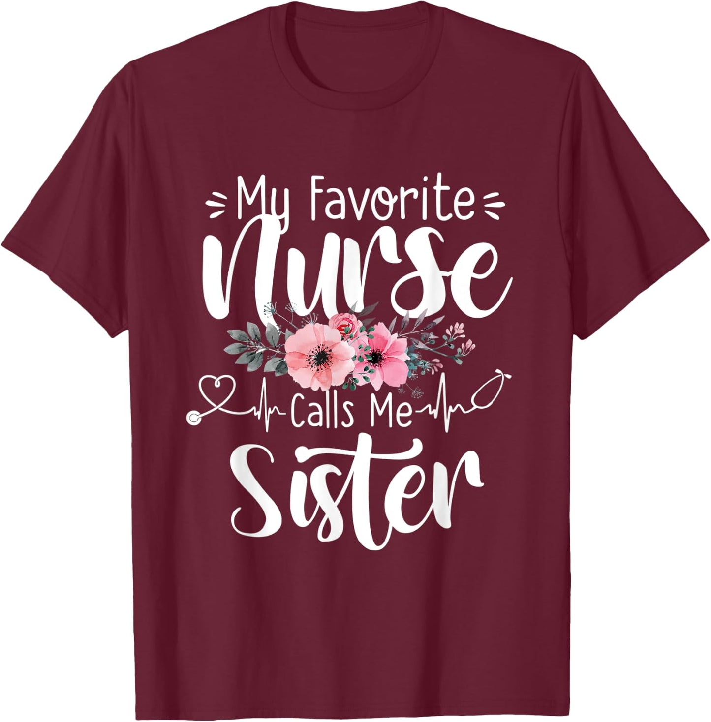 My Favorite Nurse Calls Me Sister Mothers Day Women Girls T-Shirt - T-Shirt | Maroon