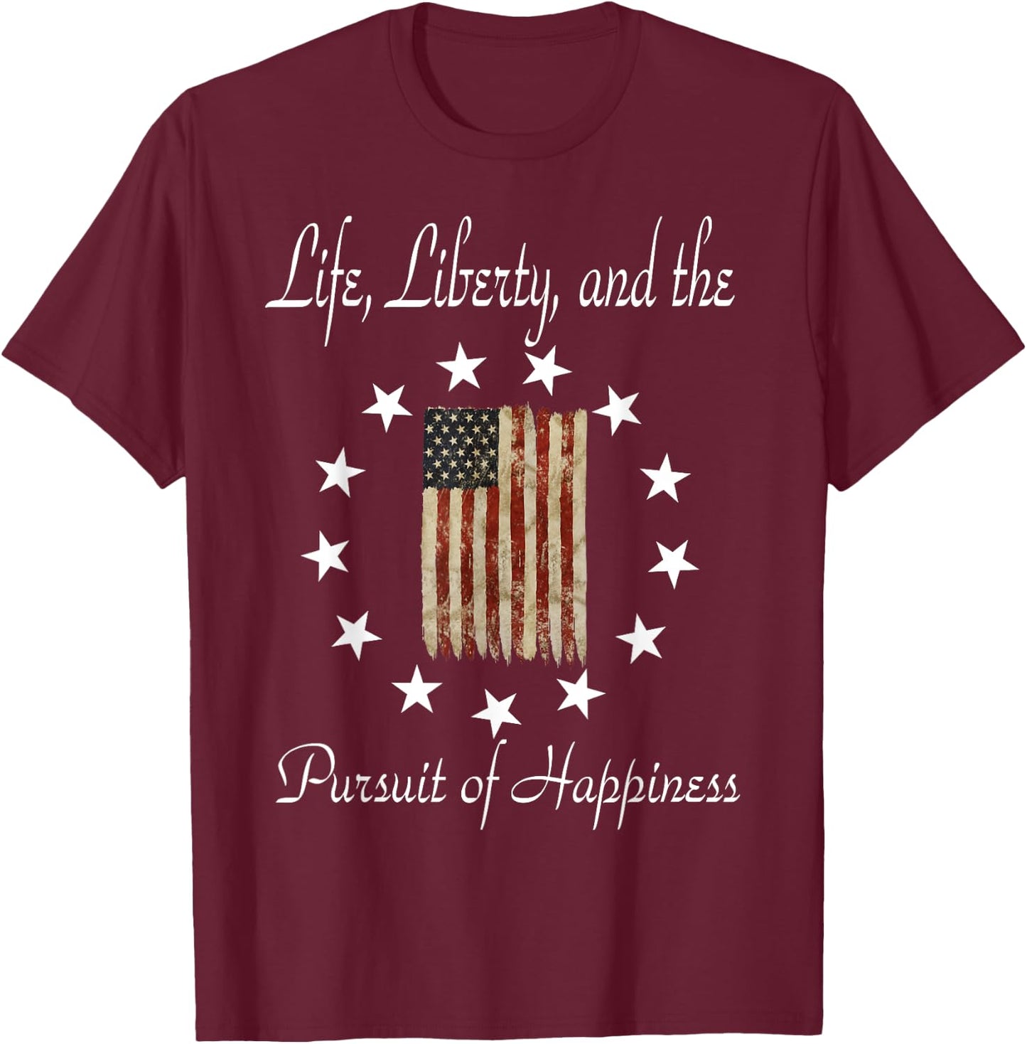 Life, Liberty, and the Pursuit of Happiness Betsy Ross Stars T-Shirt - T-Shirt | Maroon