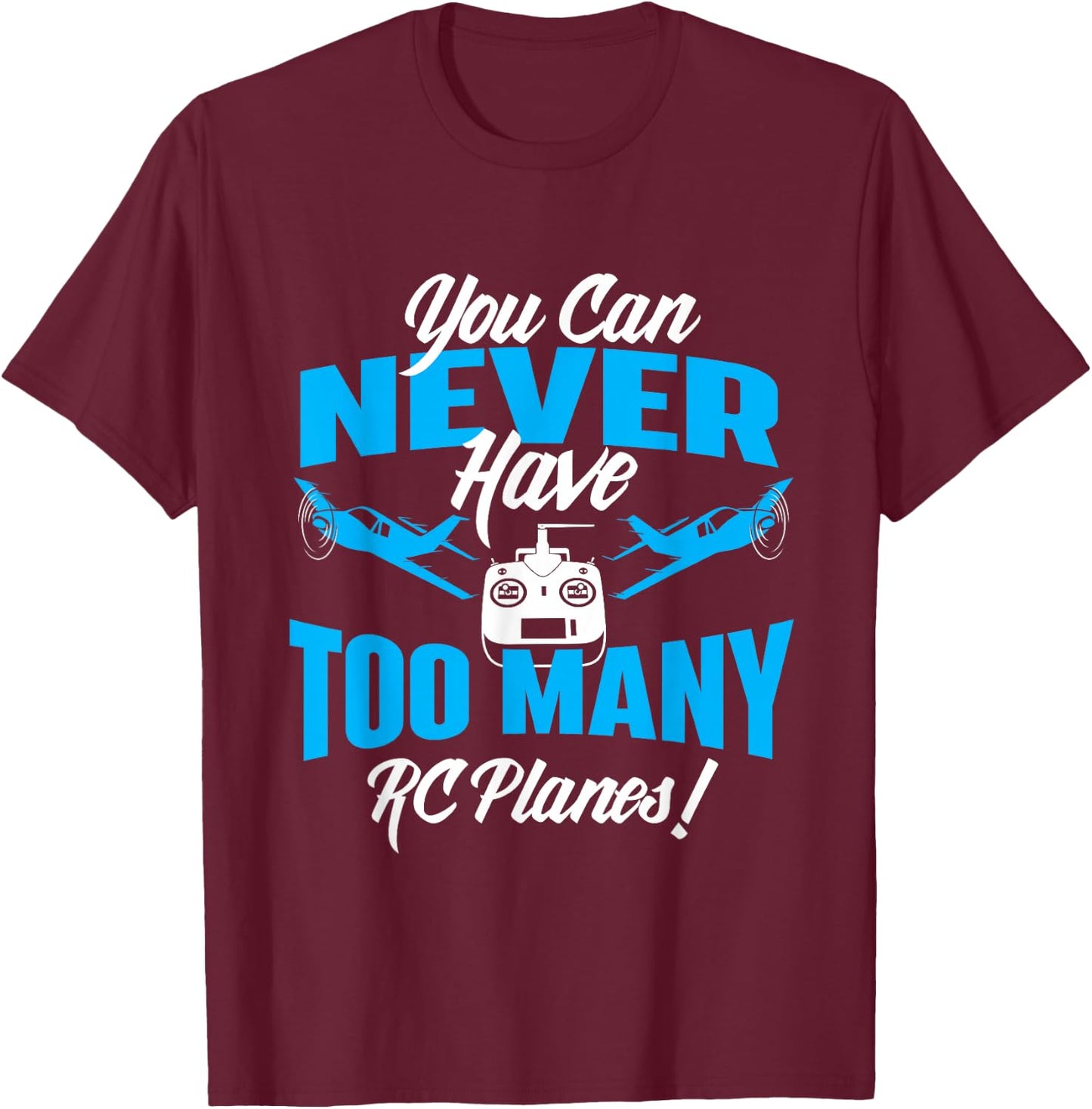 You Can Never Have Too Many RC Planes - RC Airplane Pilot T-Shirt - T-Shirt | Maroon