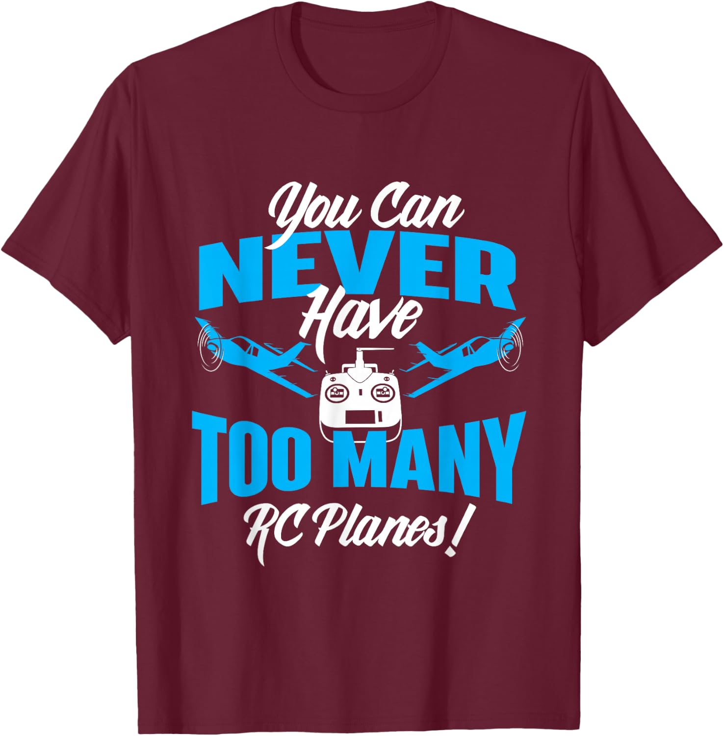 You Can Never Have Too Many RC Planes - RC Airplane Pilot T-Shirt - T-Shirt | Maroon