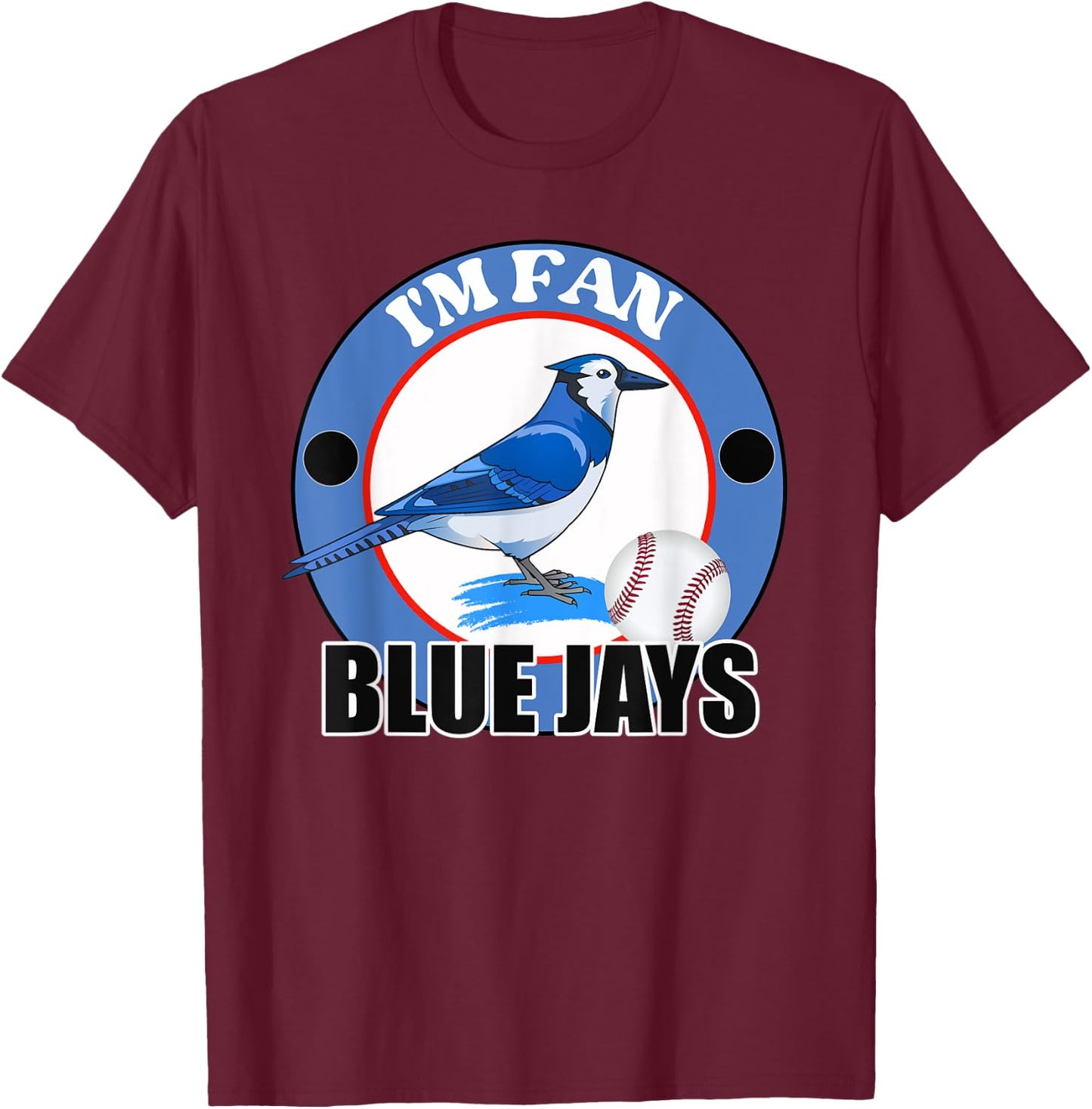 I'm Fan Blue Jays Bird Team T-Shirt - T-Shirt | Maroon