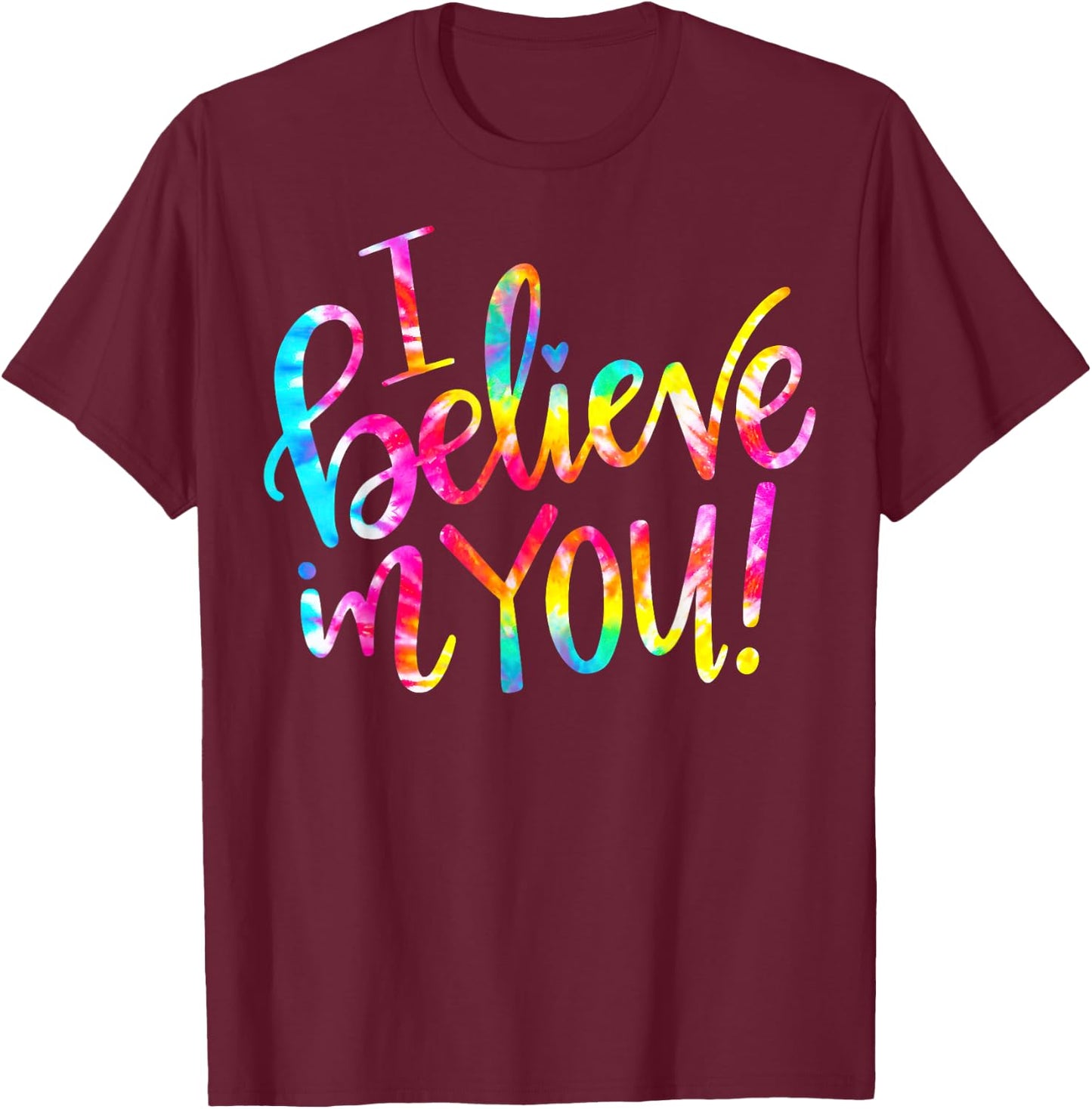Tie Dye I Believe In You Teacher Testing Day Gift Men Women Girls Kids T-Shirt - T-Shirt | Maroon
