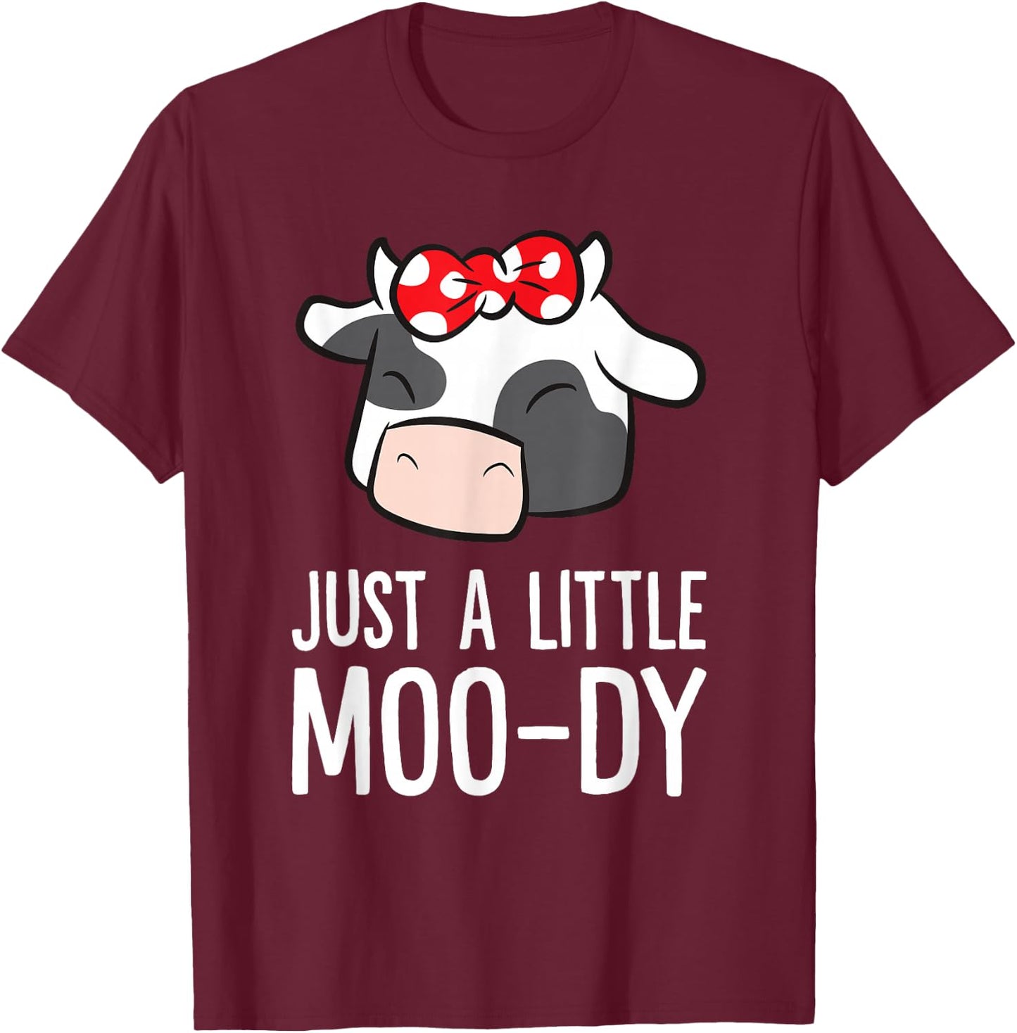 Just A Little Moo-dy Love Cows T-Shirt - T-Shirt | Maroon