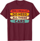 yes i Really do Need All These Cars Funny Car Lovers T-Shirt - T-Shirt | Maroon