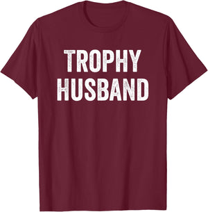 Trophy Husband - Funny Hubby Dad Joke Groom Humor Marriage T-Shirt - T-Shirt | Maroon