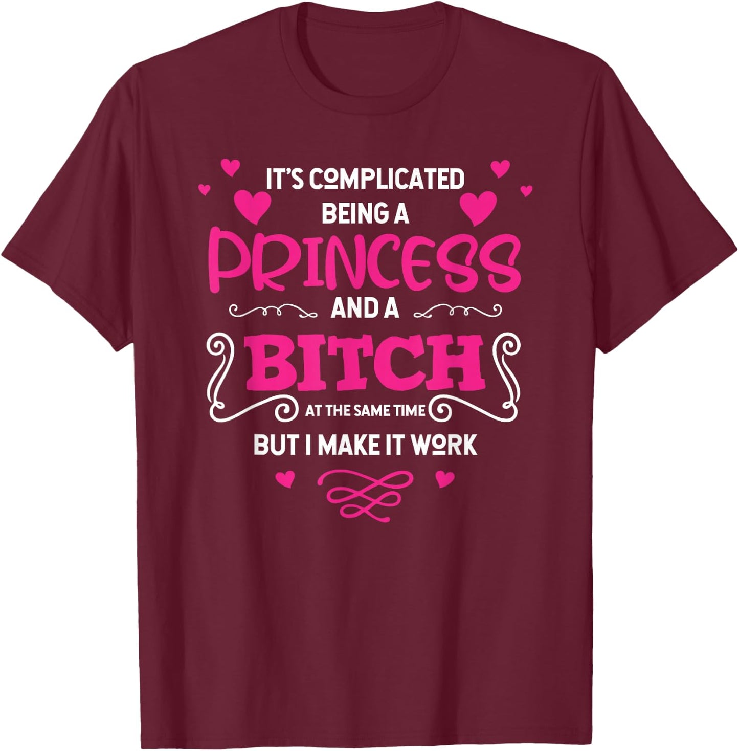 It's complicated Being a Princess And a Bitch At same time T-Shirt - T-Shirt | Maroon