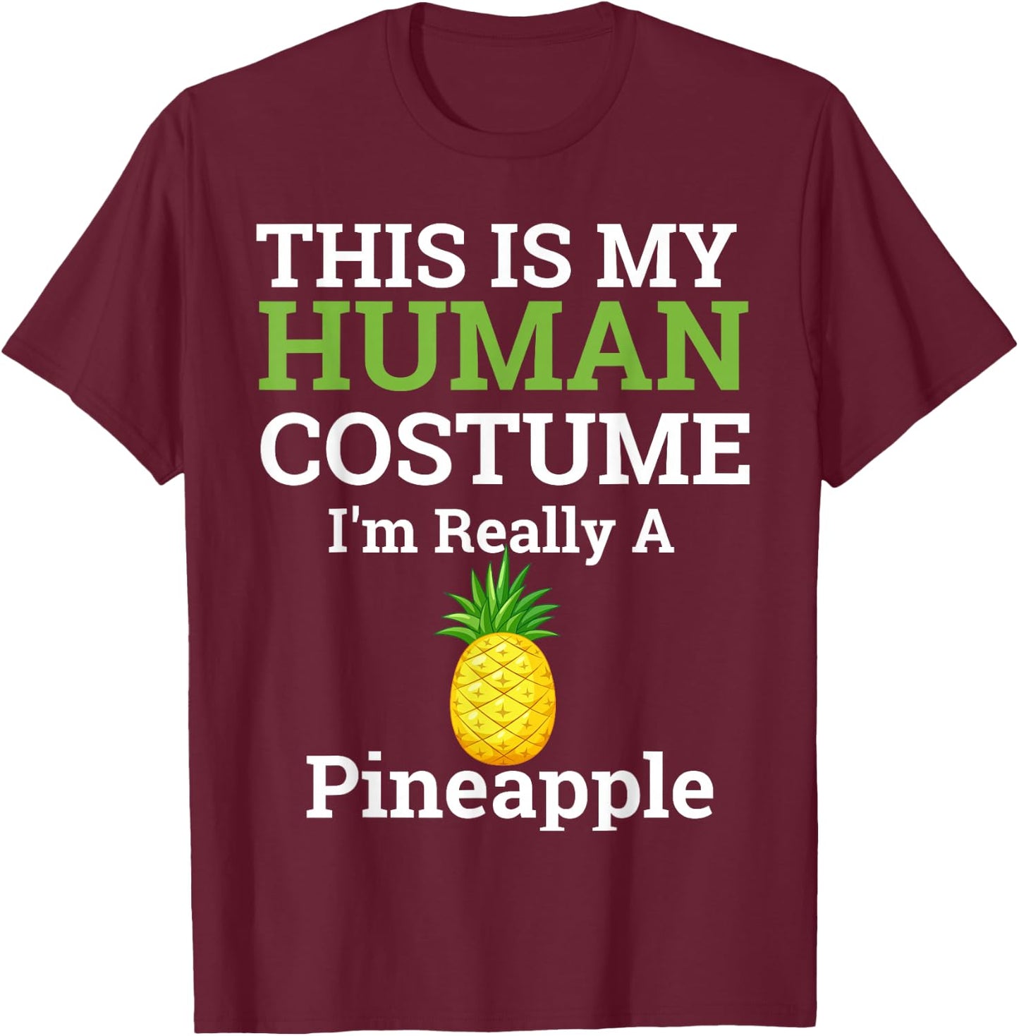 This Is My Human Costume I'm Really a Pineapple Halloween T-Shirt - T-Shirt | Maroon