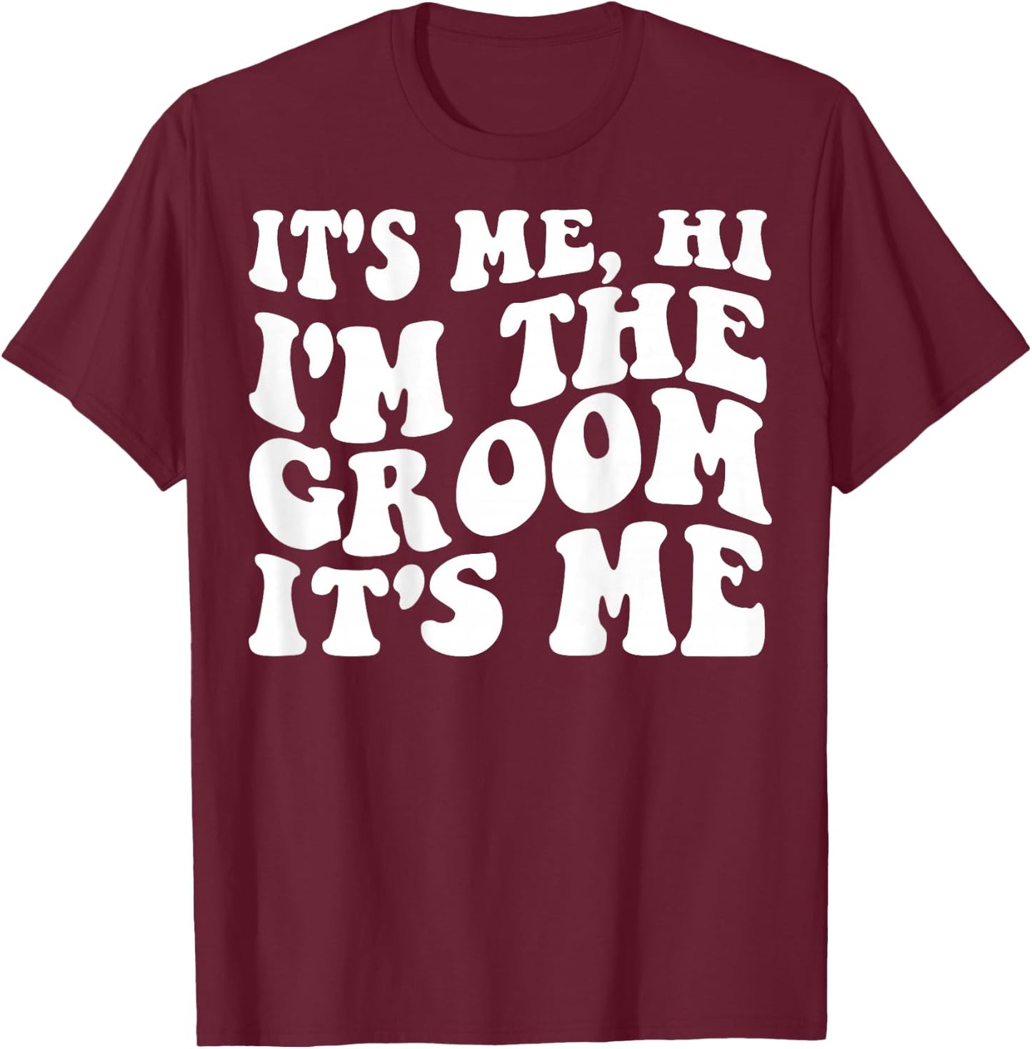 It's Me Hi, I'm The Groom It's Me on back T-Shirt - T-Shirt | Maroon