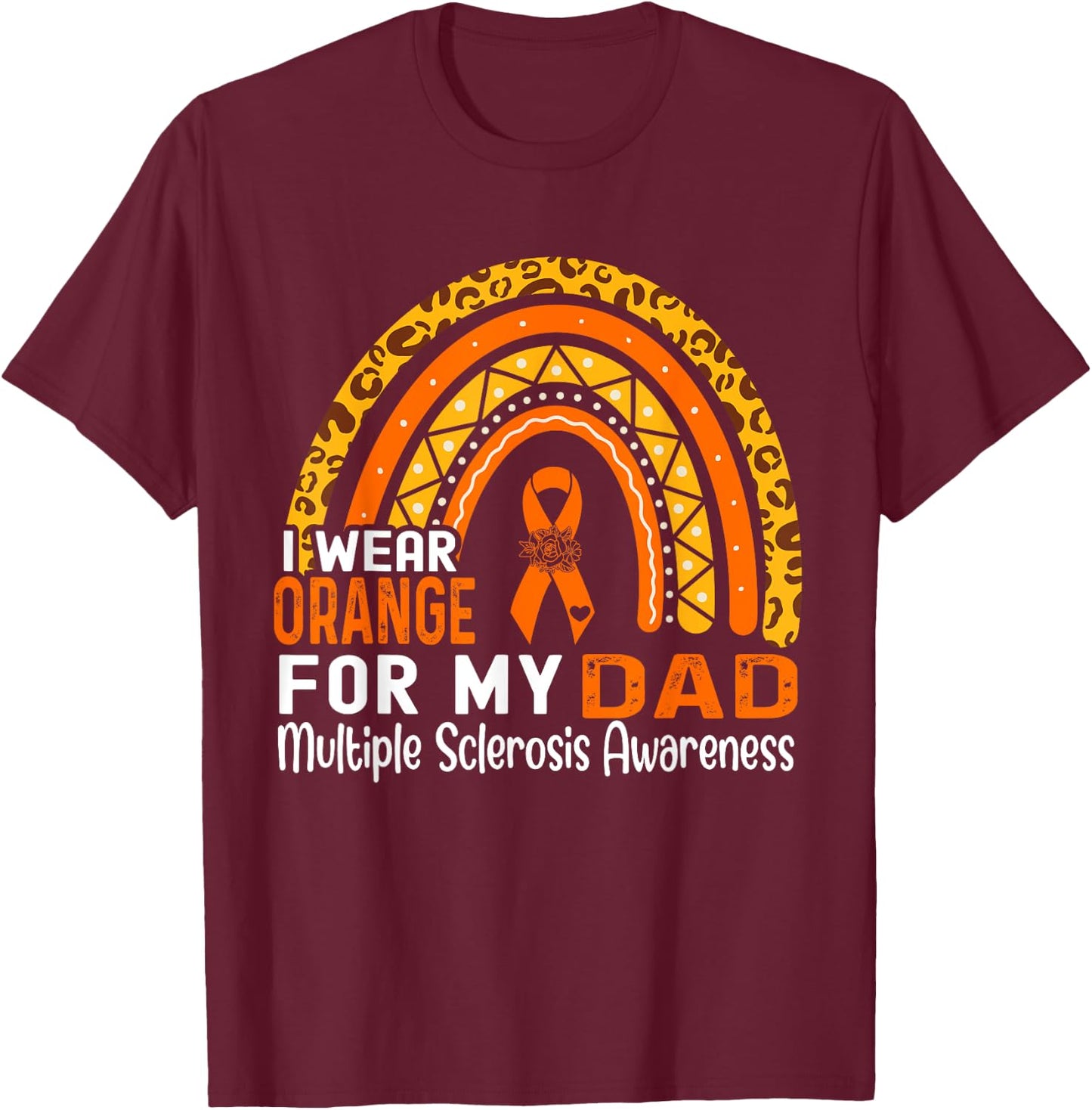 I Wear Orange For My Dad Multiple Sclerosis Awareness T-Shirt - T-Shirt | Maroon