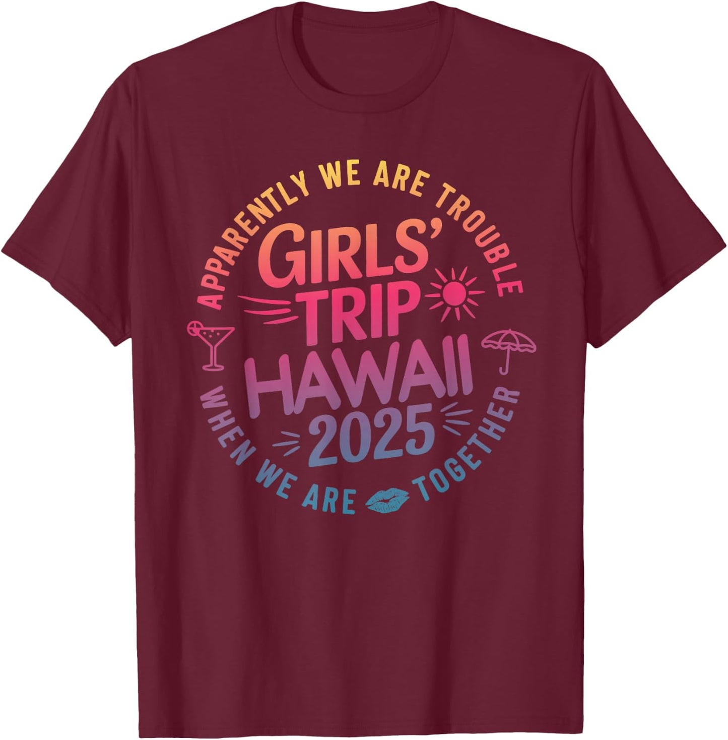 Girls Trip Hawaii 2025 Trouble When We Are Together Women T-Shirt - T-Shirt | Maroon
