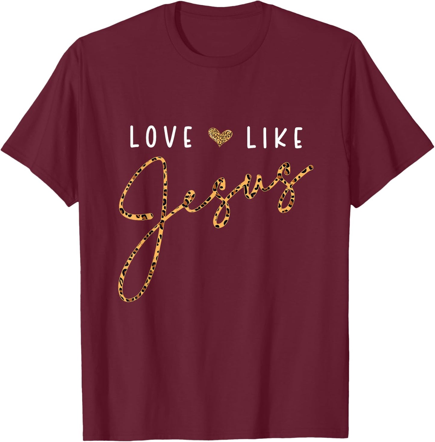 Love Like Jesus Leopard Heart Christian Faith Believer T-Shirt - T-Shirt | Maroon