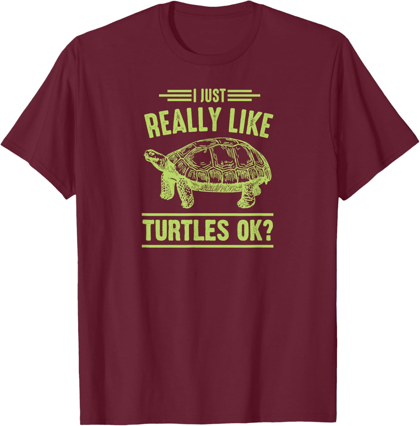 I Just Really Like Turtles Ok T-Shirt - T-Shirt | Maroon