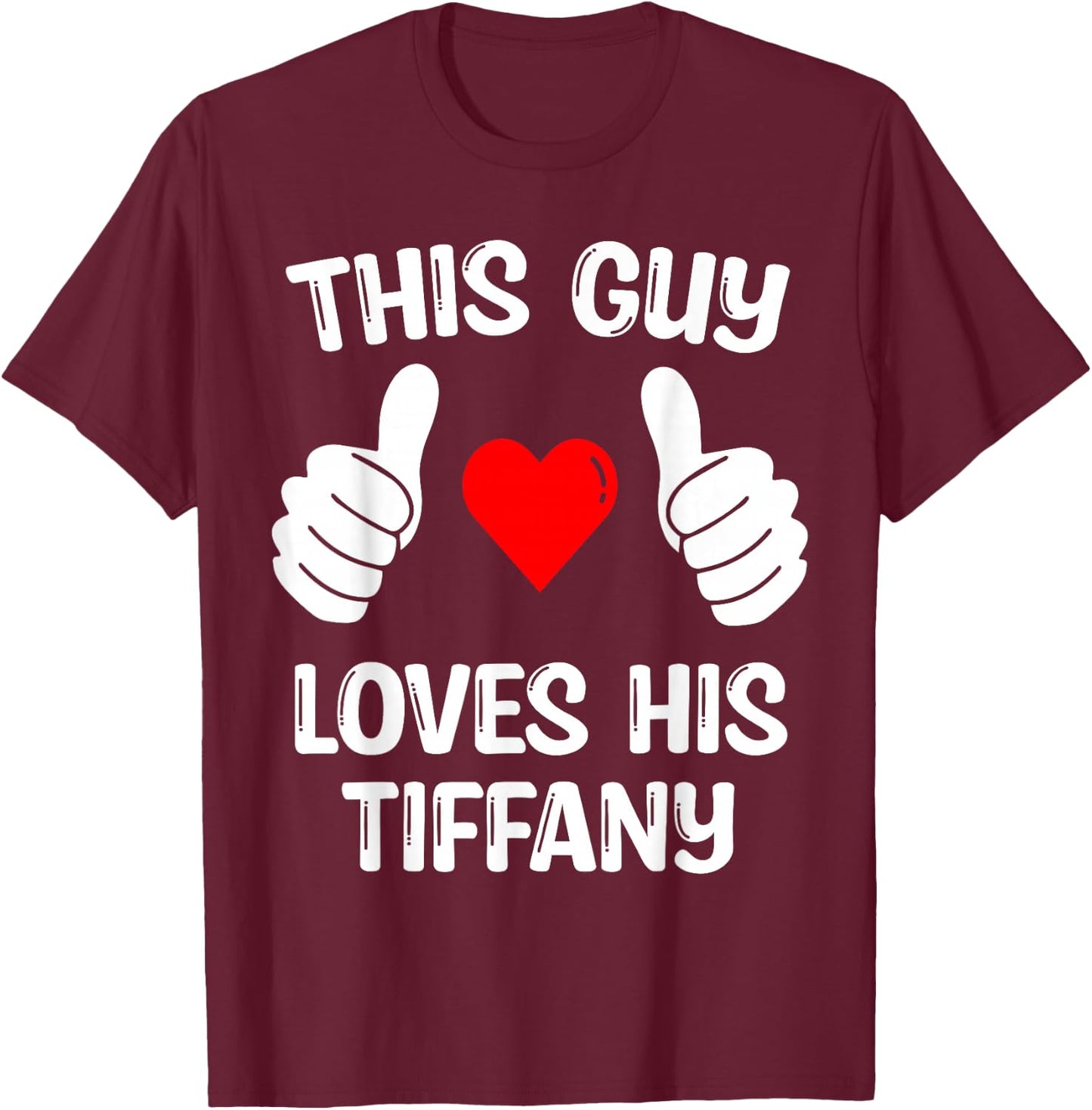 This Guy Loves His Tiffany Girlfriend Wife Valentine's Day T-Shirt - T-Shirt | Maroon